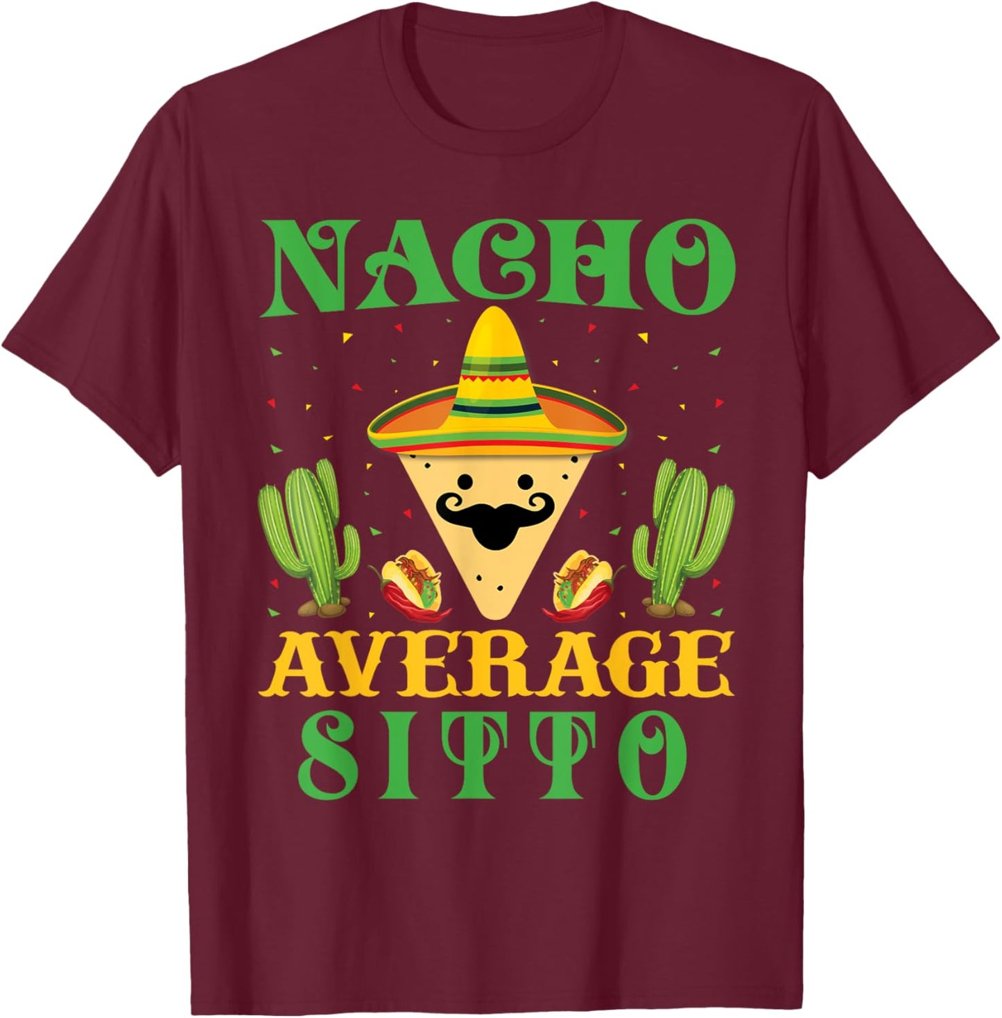 Nacho Average Sitto Mexican Cinco de Mayo T-Shirt - T-Shirt | Maroon