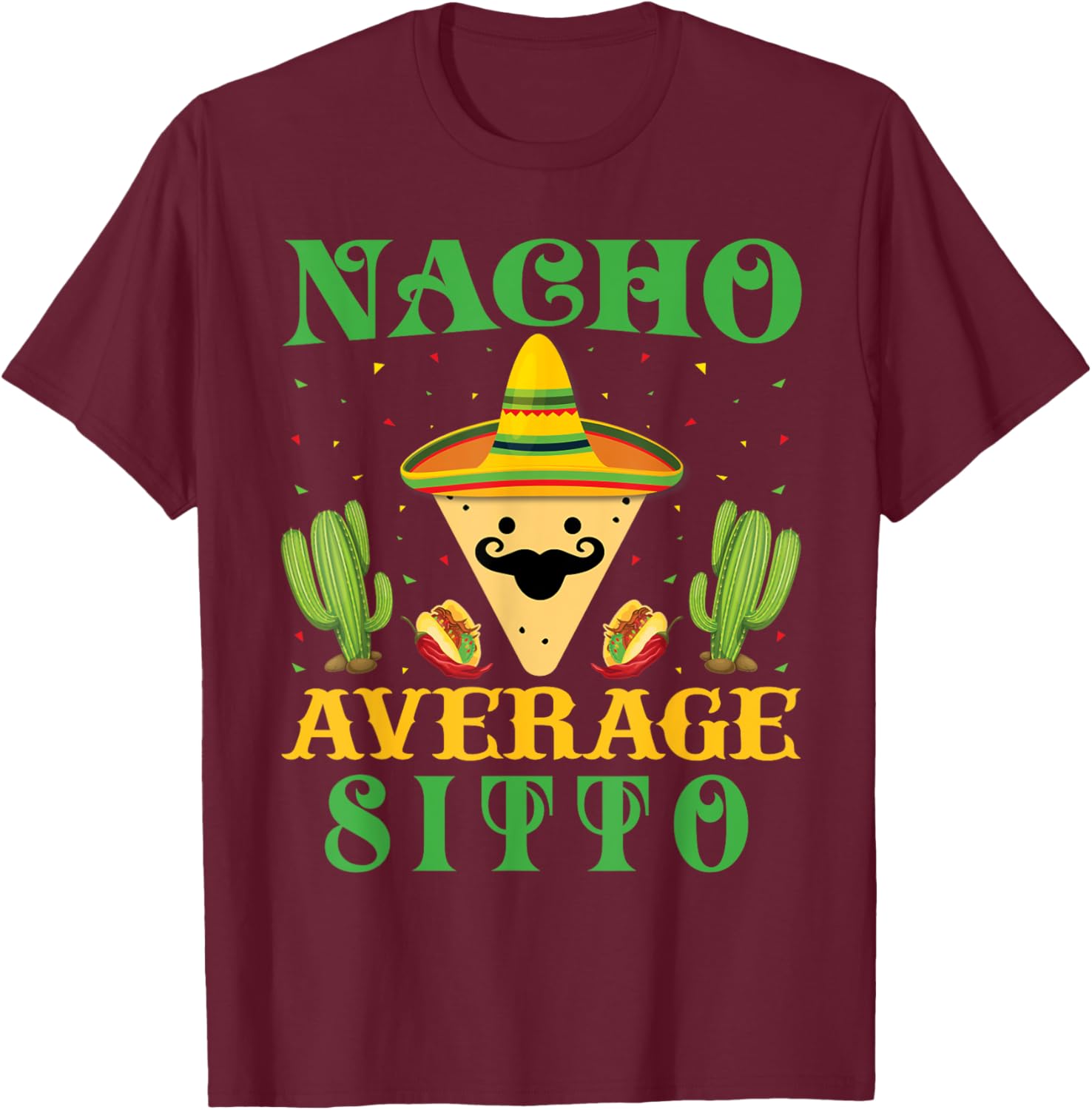 Nacho Average Sitto Mexican Cinco de Mayo T-Shirt - T-Shirt | Maroon