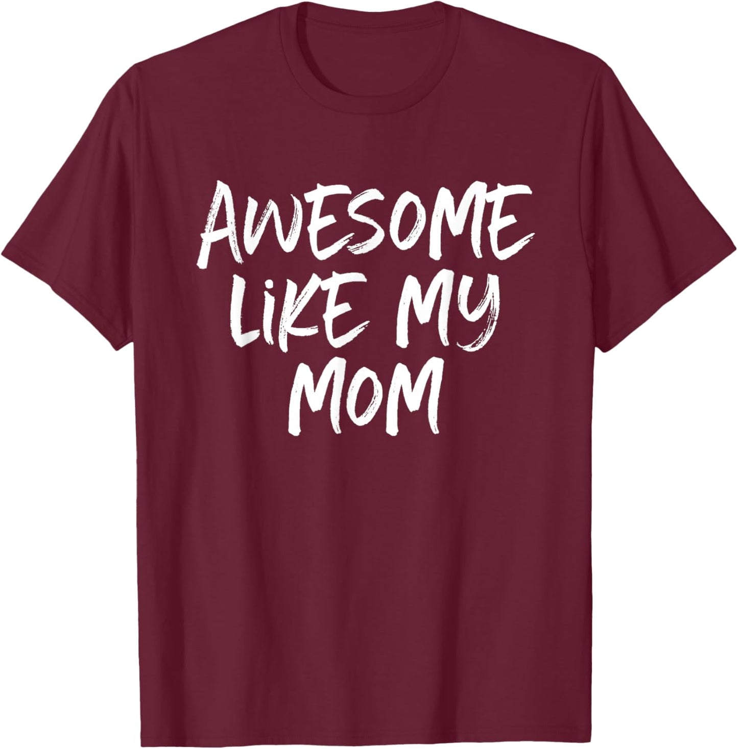Awesome Like My Mom Mother Cool T-Shirt - T-Shirt | Maroon