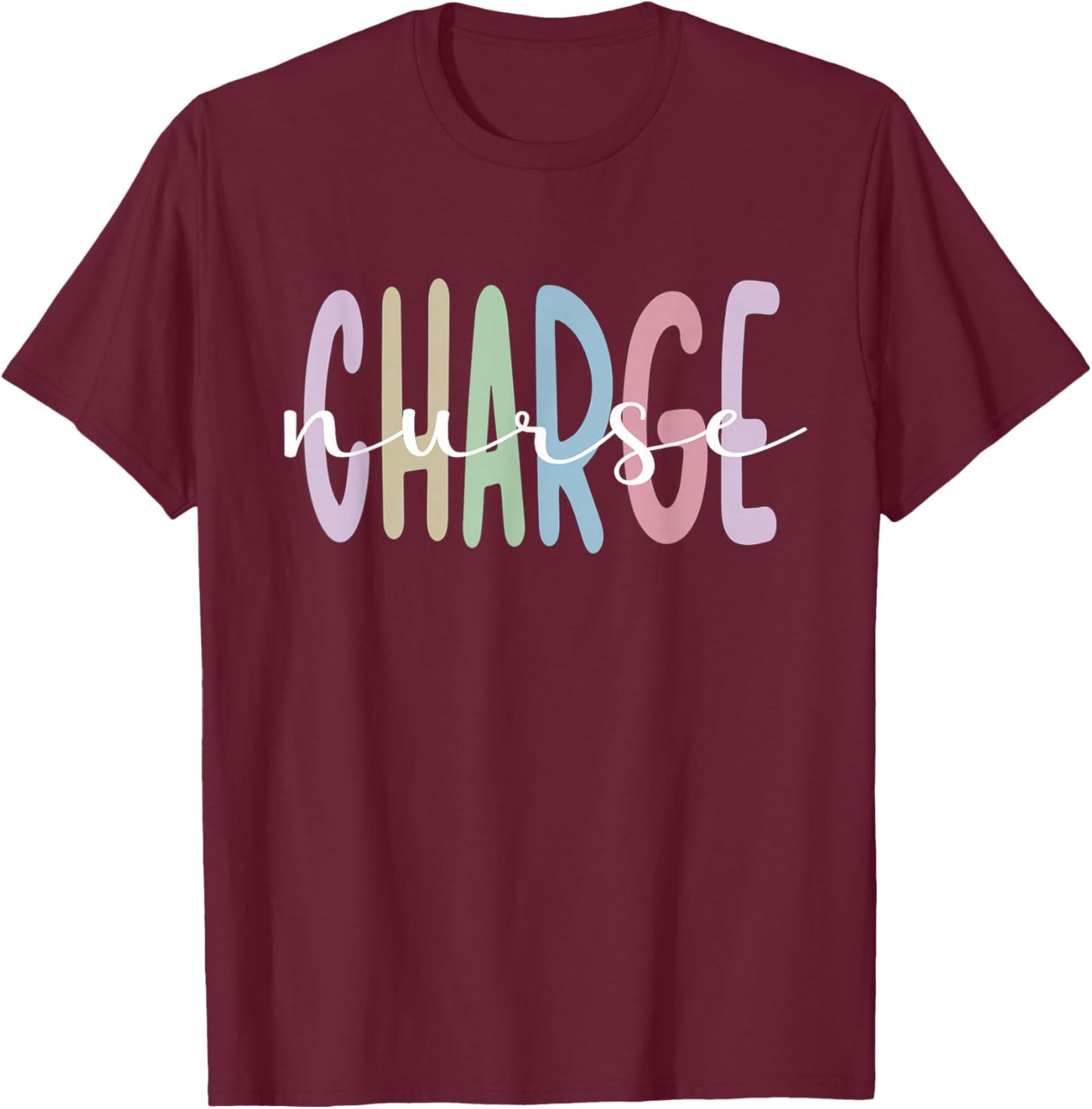 Charge Nurse Appreciation Charge Nursing T-Shirt - T-Shirt | Maroon