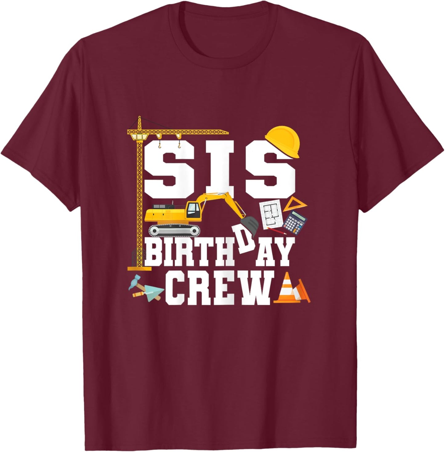 Sis Birthday Crew Shirt Sister Construction Birthday Party T-Shirt - T-Shirt | Maroon