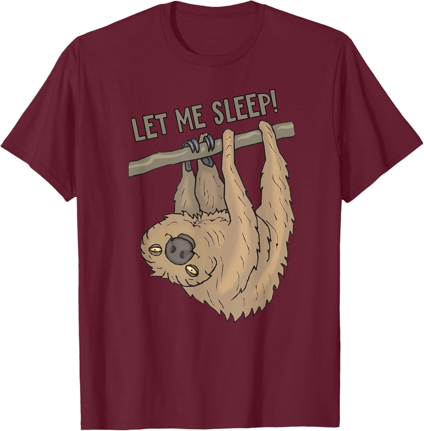 Let Me Sleep Fun4m3 Sloth Animal Funny Sleep Shirt T-Shirt - T-Shirt | Maroon