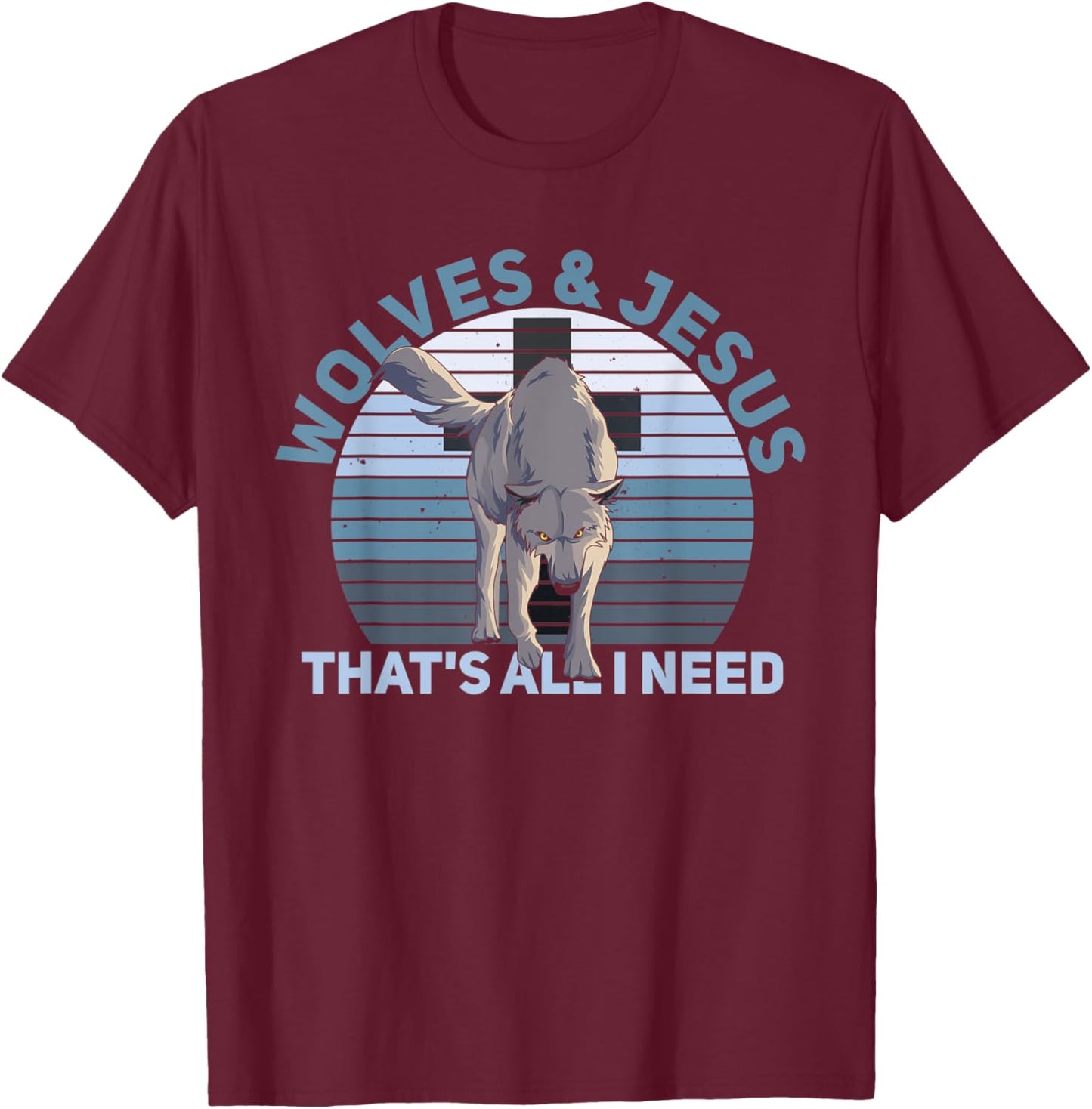 Wolves & Jesus - that's all I need Quote for a Wolf Expert T-Shirt - T-Shirt | Maroon