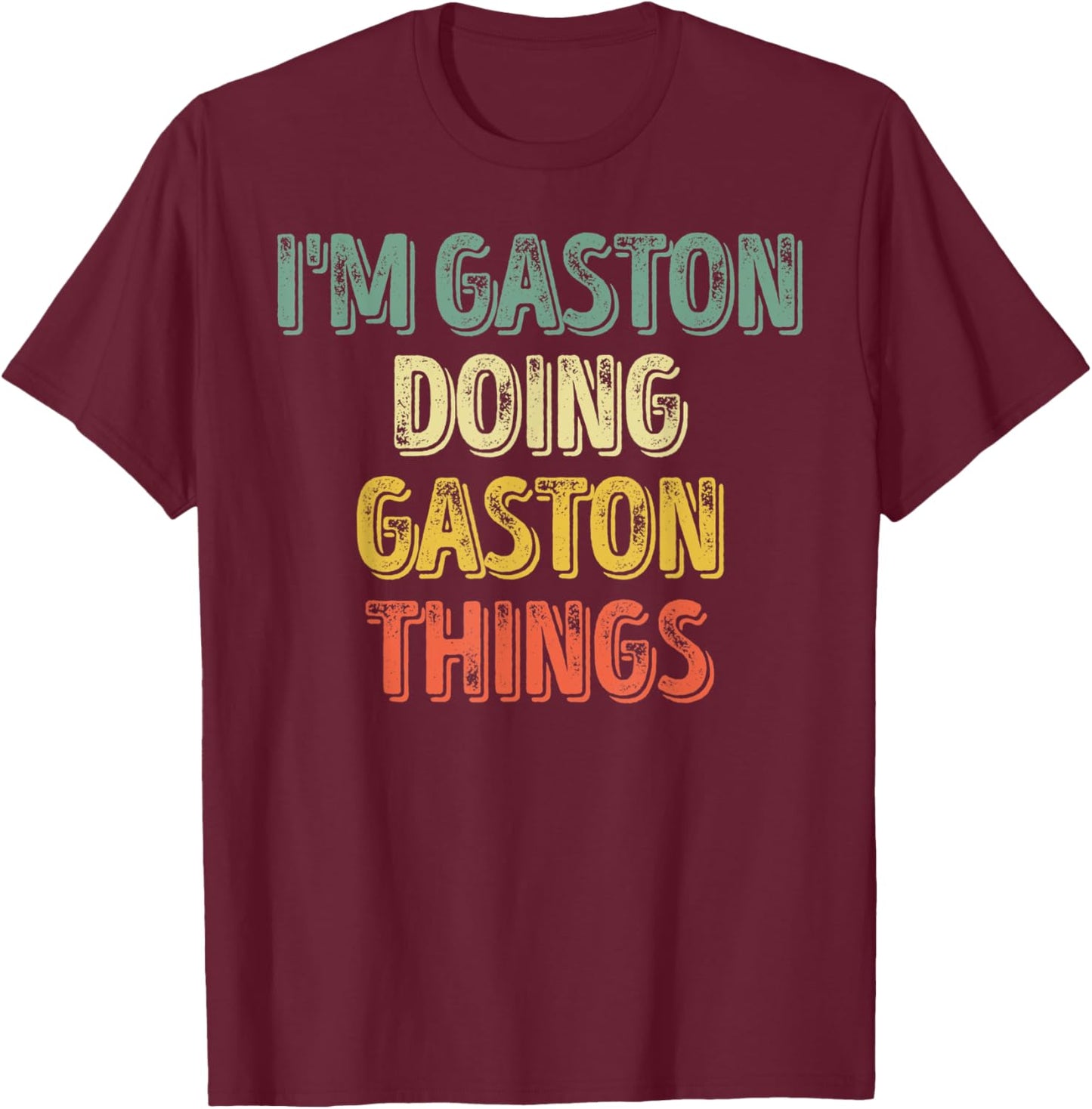 I'm Gaston Doing Gaston Things Shirt Personalized First Name T-Shirt - T-Shirt | Maroon