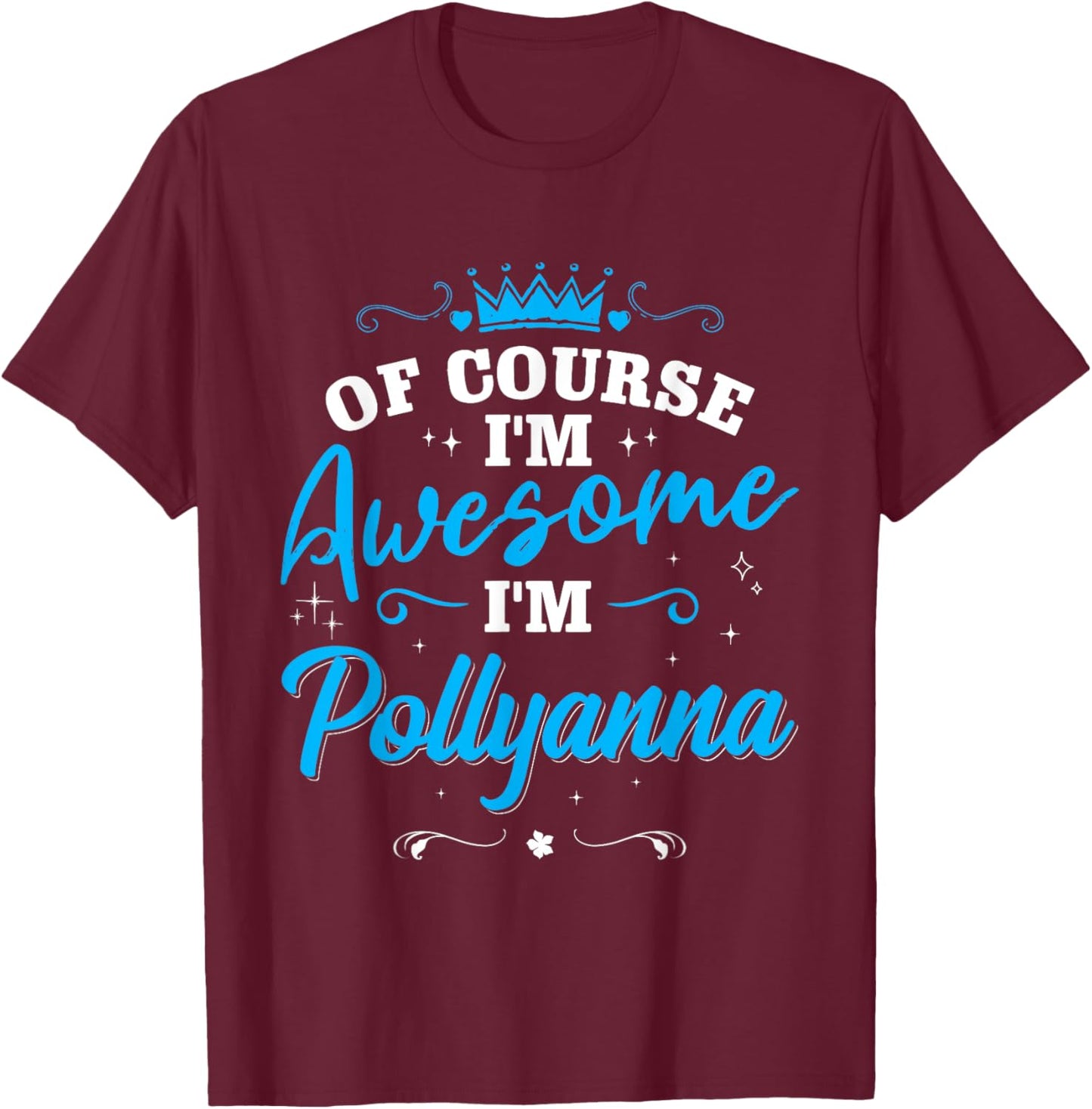 First Name Pollyanna Of course I’m Awesome Personalized Name T-Shirt - T-Shirt | Maroon