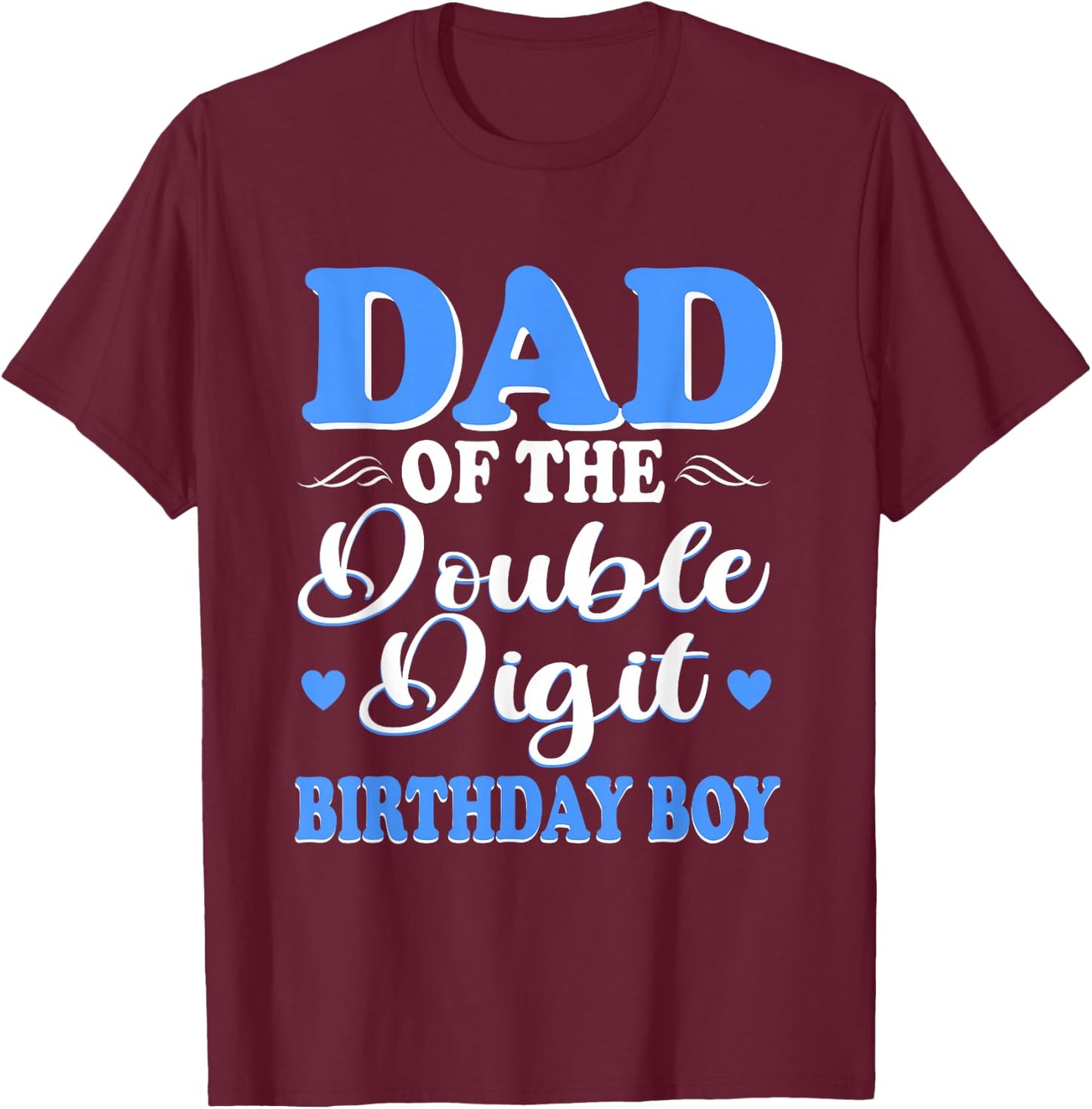 Proud Dad Of The Double Digit Birthday Boy 10th T-Shirt - T-Shirt | Maroon