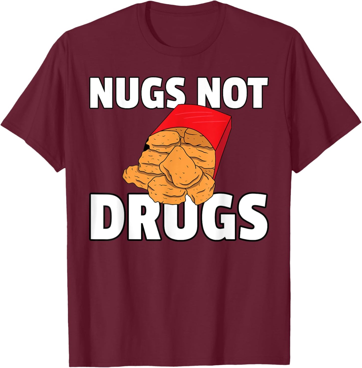Nugs Not Drugs Chicken Nugget T-Shirt - T-Shirt | Maroon