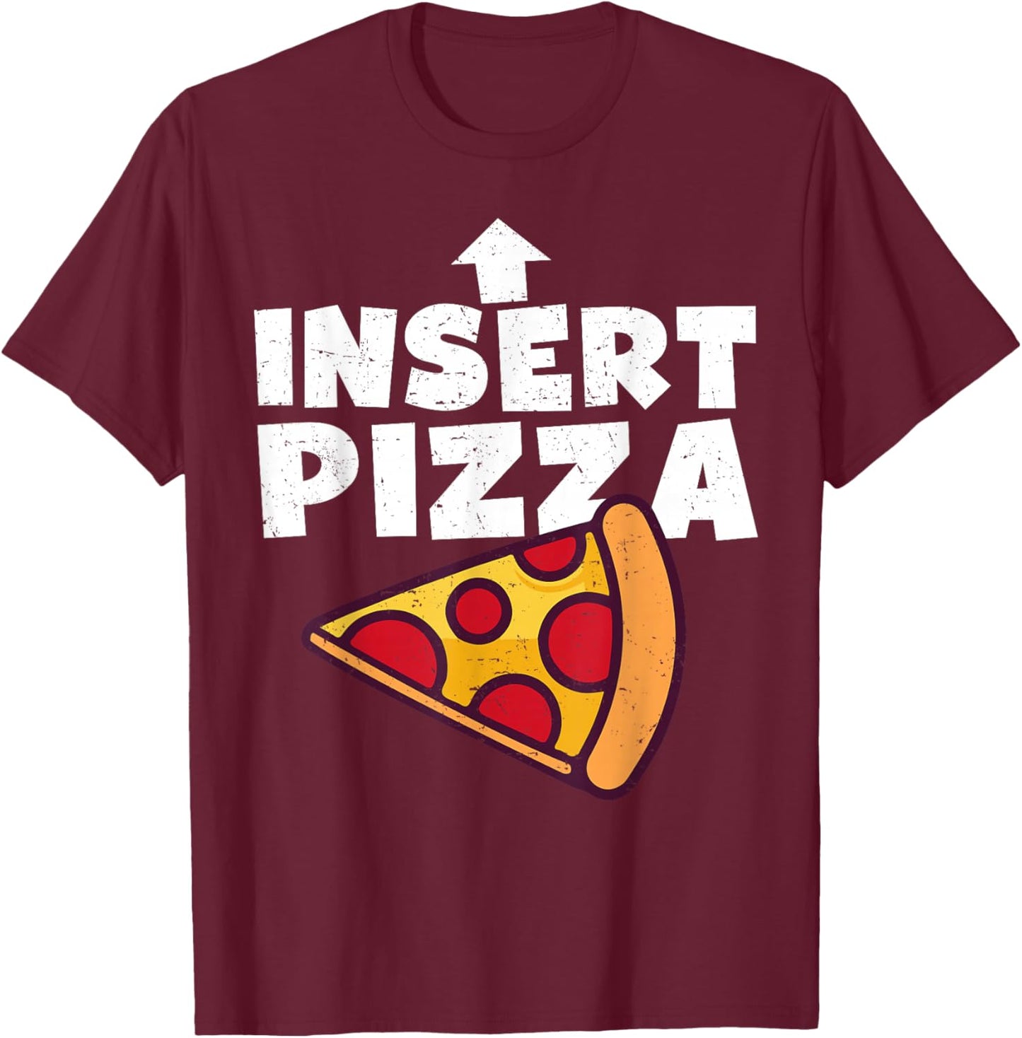 Funny Pizza Shirt Insert Pizza Here Kids Dad Joke Food Pun T-Shirt - T-Shirt | Maroon