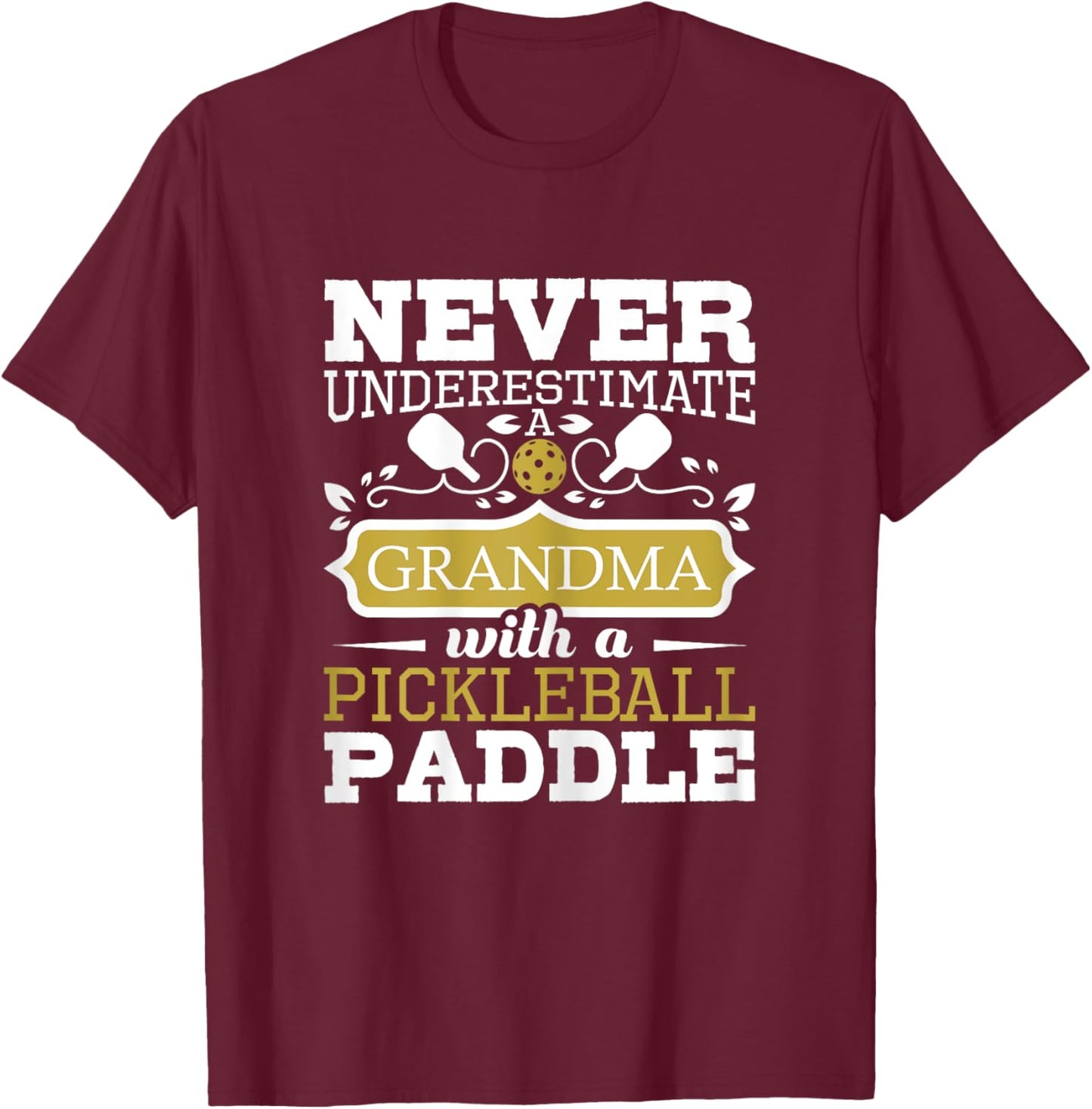 Never Underestimate A Grandma With A Pickleball Paddle T-Shirt - T-Shirt | Maroon