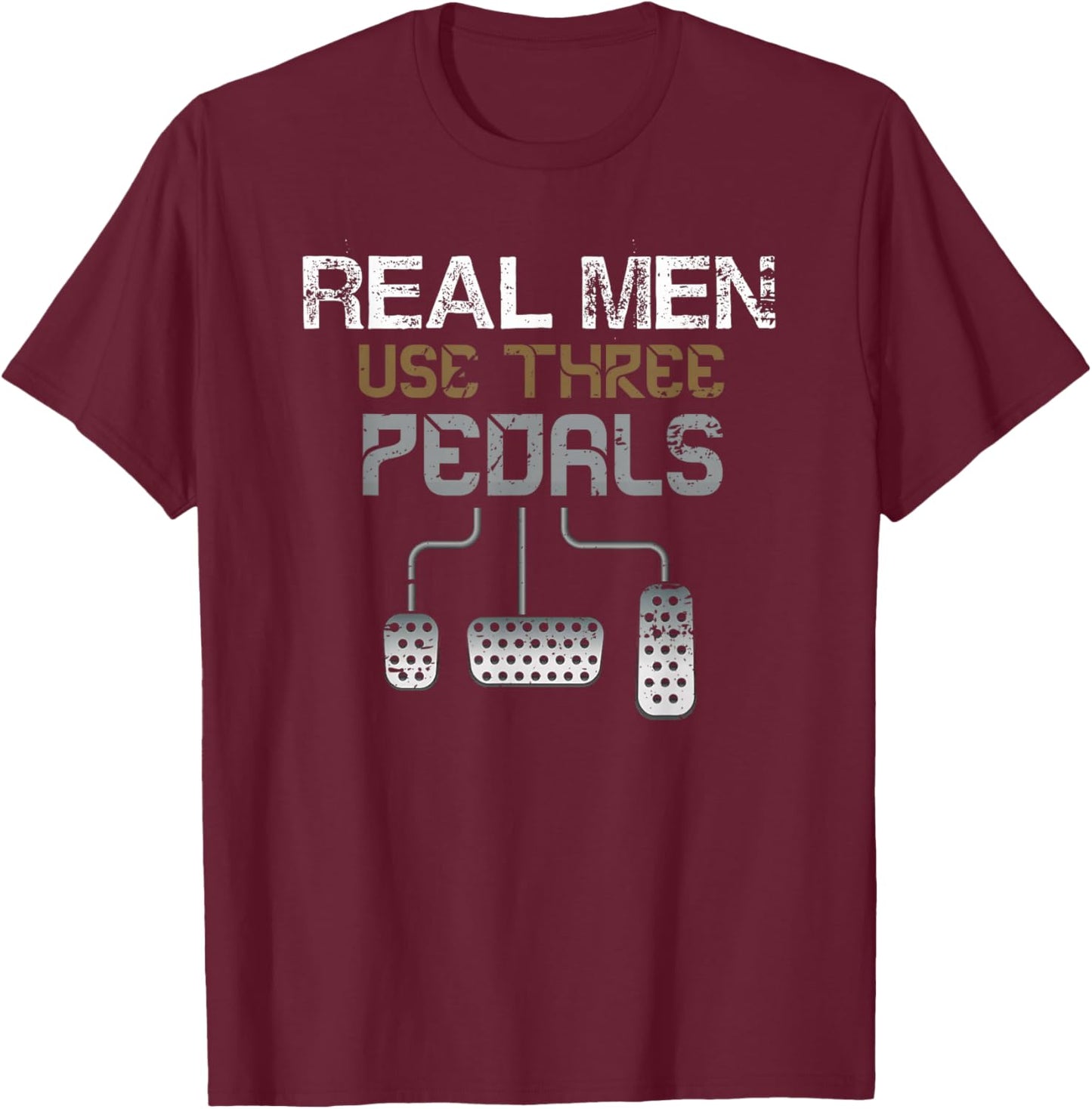 Car Driver Real Men Use 3 Pedals Funny Manual Stick Driving T-Shirt - T-Shirt | Maroon