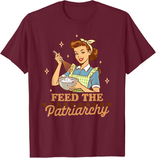 Baking Lover Baker Life Feminist Humor Feeds The Patriarchy , Small, Black T-Shirt - T-Shirt | Maroon