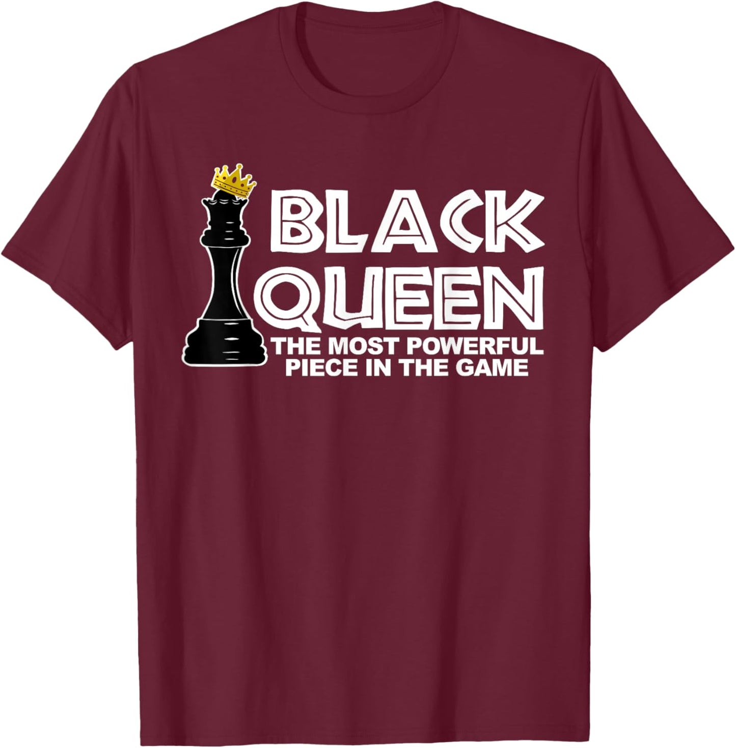 Black Queen The Most Powerful Piece in The Game T-Shirt - T-Shirt | Maroon