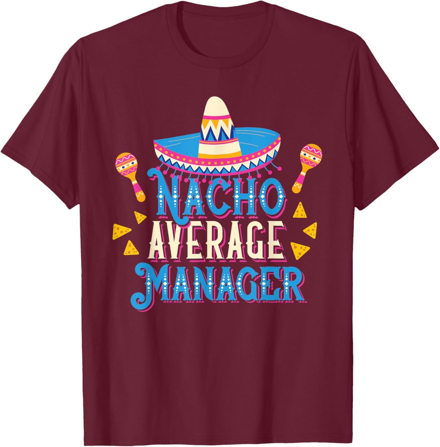 Nacho Average Manager Funny Cinco De Mayo Bilingual Pun T-Shirt - T-Shirt | Maroon