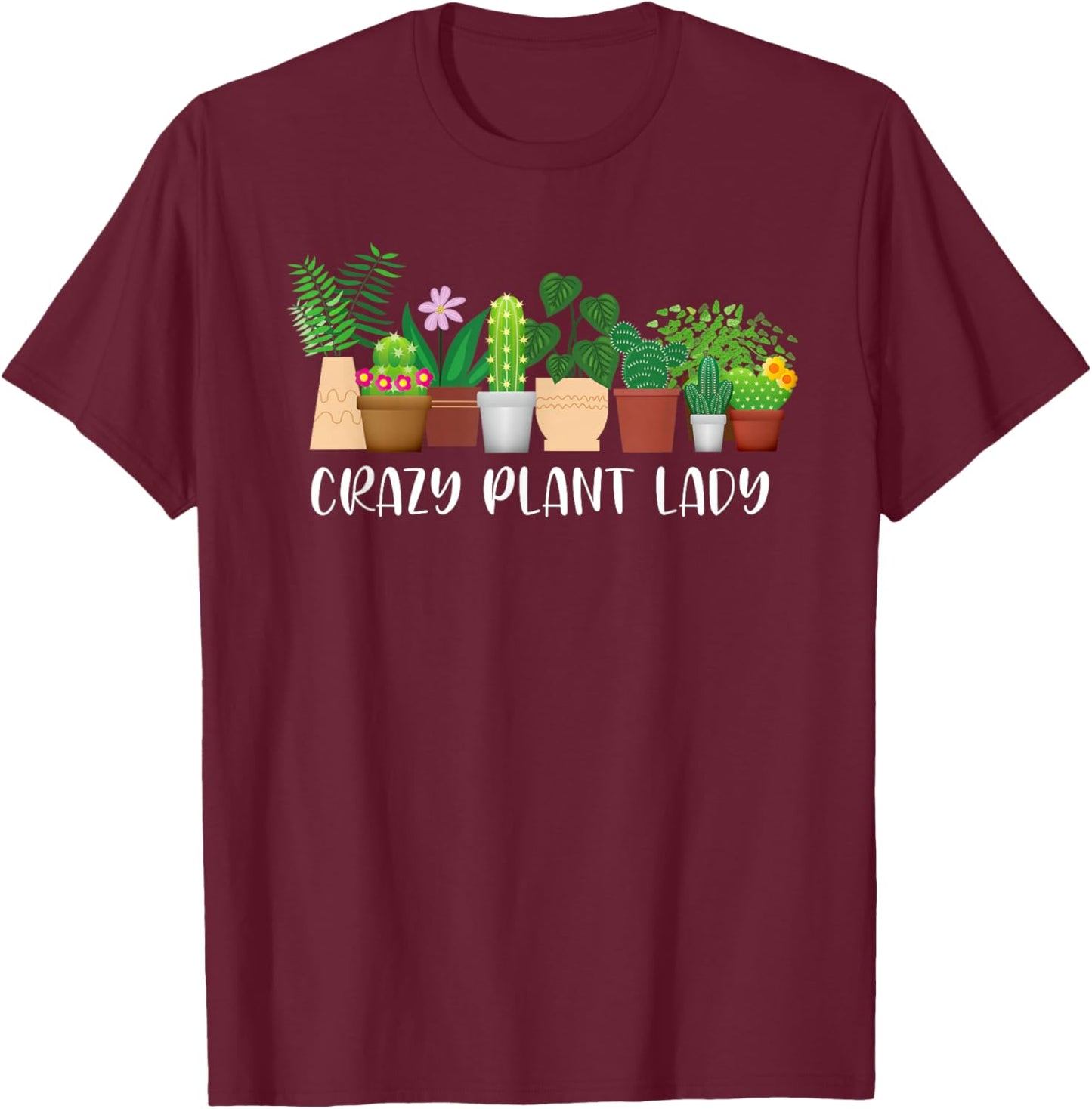 Crazy Plant Lady Funny Gardening Gardener Plants Lovers T-Shirt - T-Shirt | Maroon