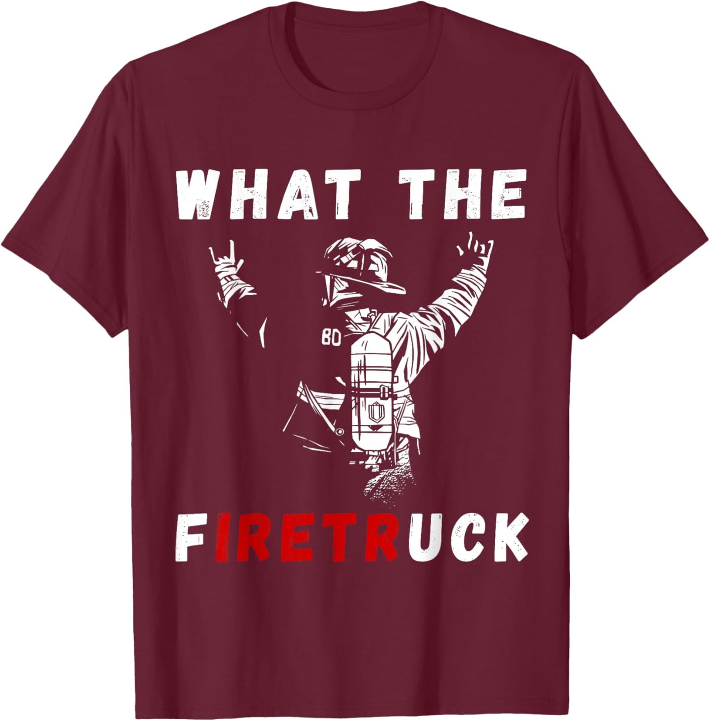 Firefighter What The Fire Truck Firefighting Proud Fireman T-Shirt - T-Shirt | Maroon