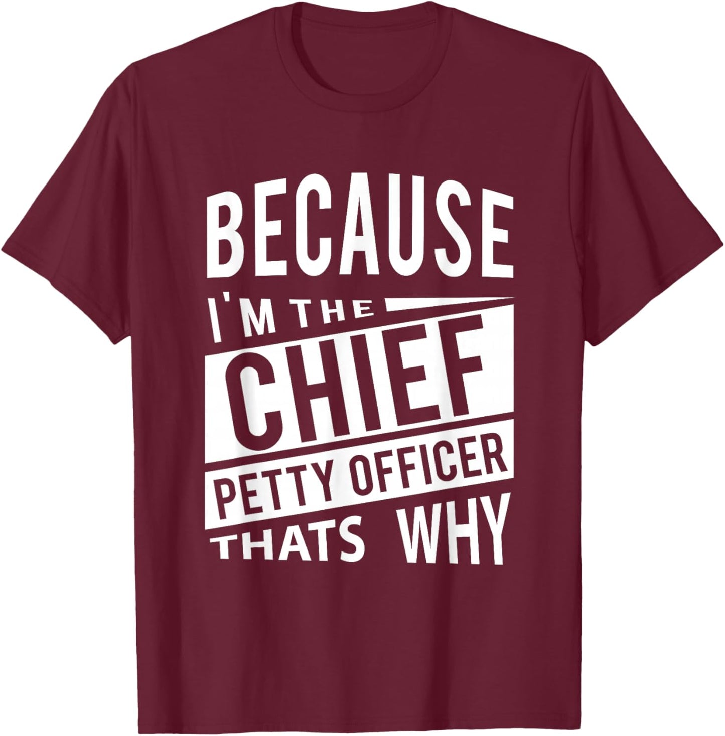 Because I'm The Chief Petty Officer CPO - That's Why NCO T-Shirt - T-Shirt | Maroon