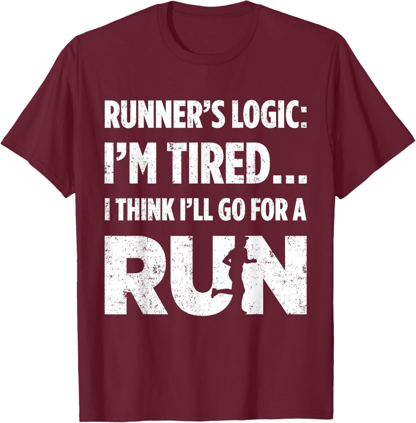 Runners Logic: Im Tired… I Think Ill Go For A Run Running T-Shirt - T-Shirt | Maroon