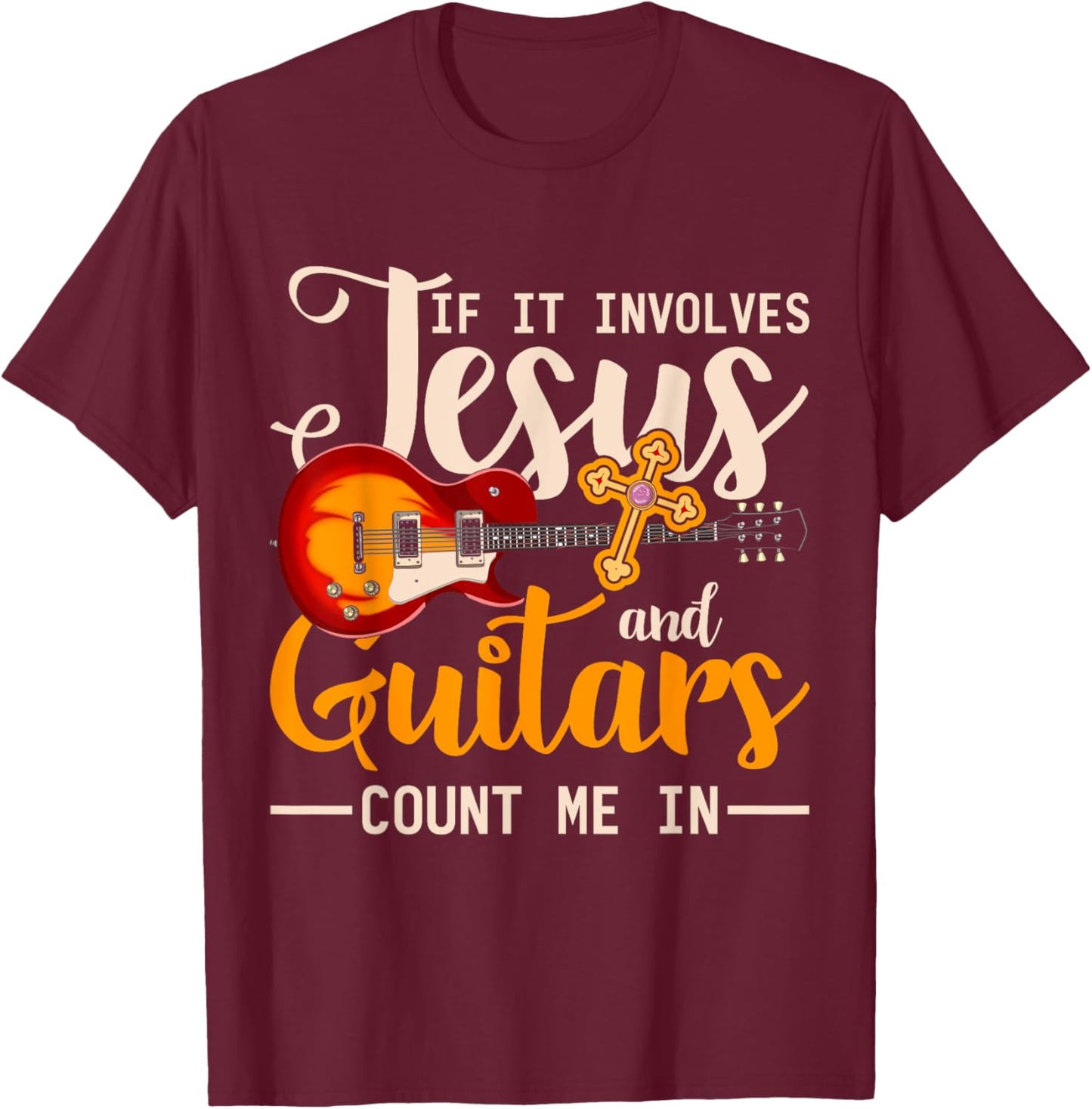 If It Involves Jesus And Guitars Count Me In Guitarist Jesus T-Shirt - T-Shirt | Maroon