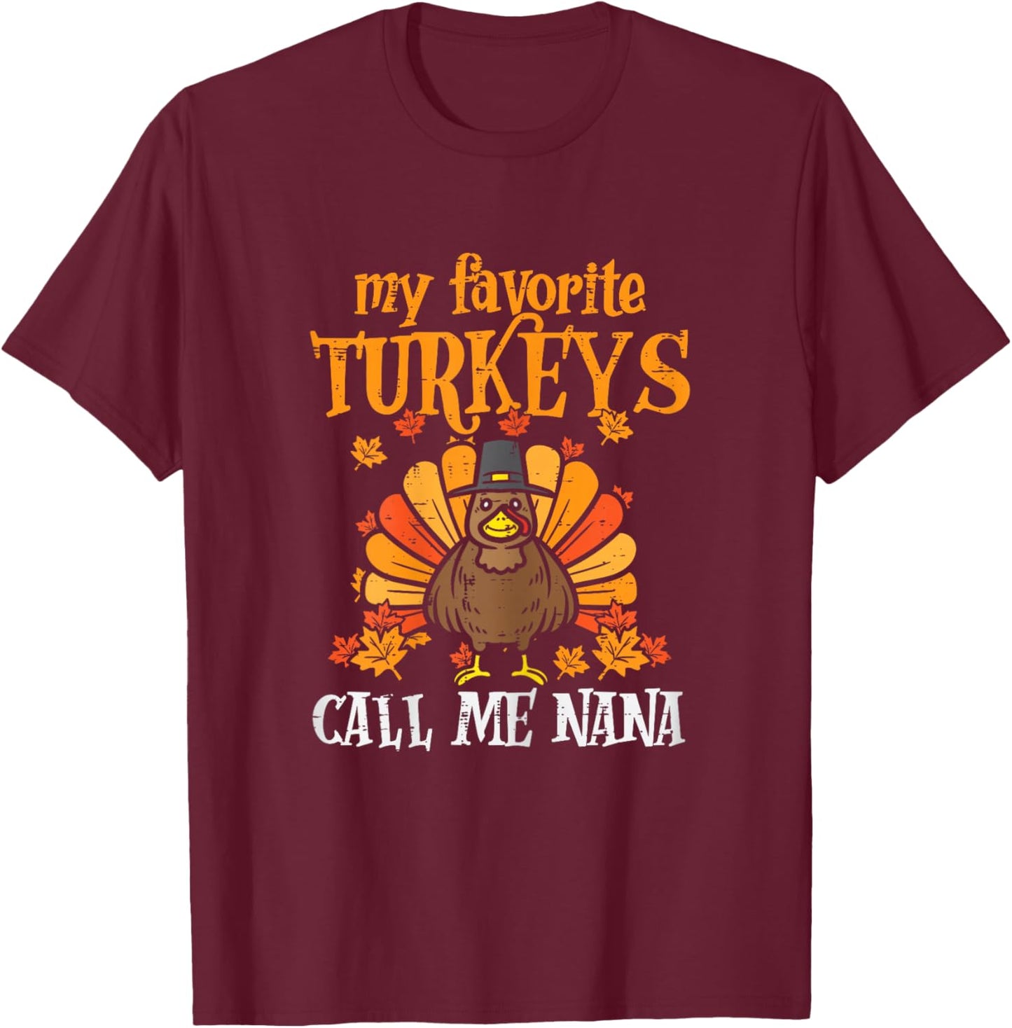 My Favorite Turkeys Call Me Nana Family Thanksgiving Grandma T-Shirt - T-Shirt | Maroon