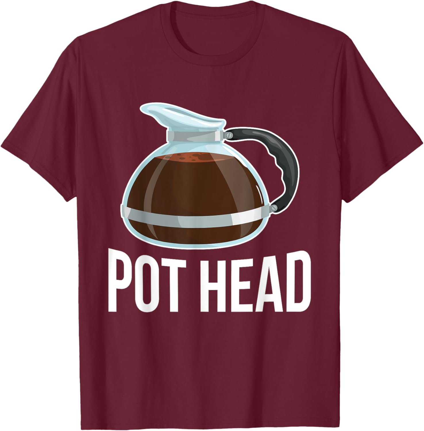 Pot Head Coffee Barista Gift Funny Caffeine Addicted Gift T-Shirt - T-Shirt | Maroon