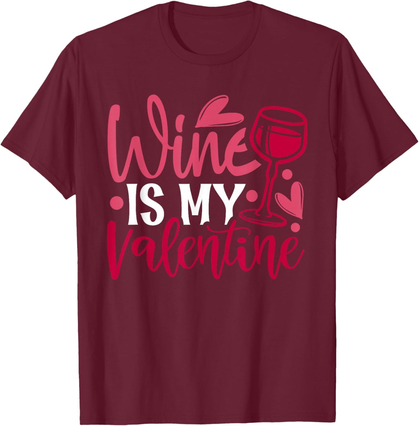 Wine Is My Valentine 2022 Happy Valentine 2022 T-Shirt - T-Shirt | Maroon