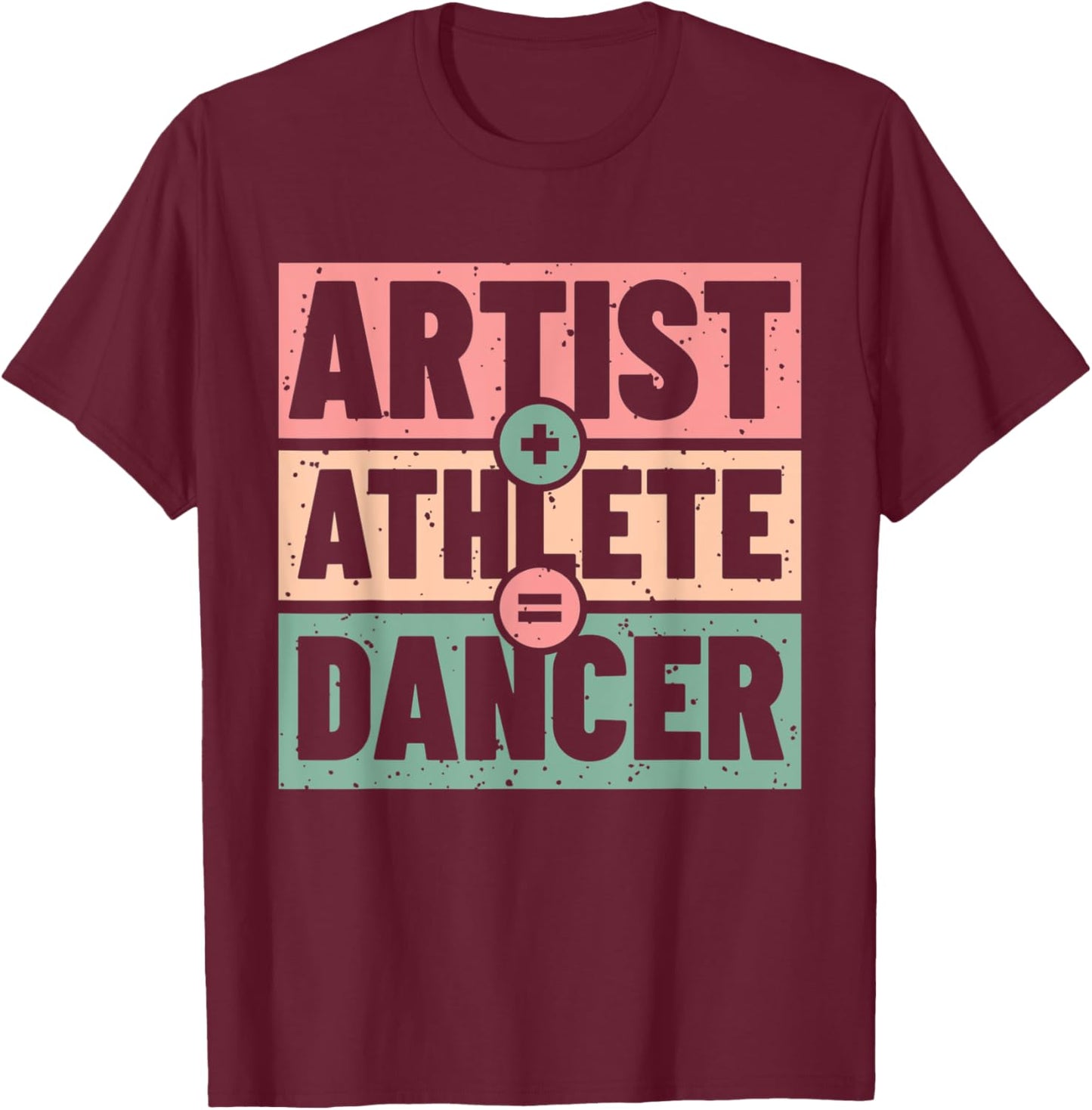 Athlete + Artist = Dancer T-Shirt - T-Shirt | Maroon