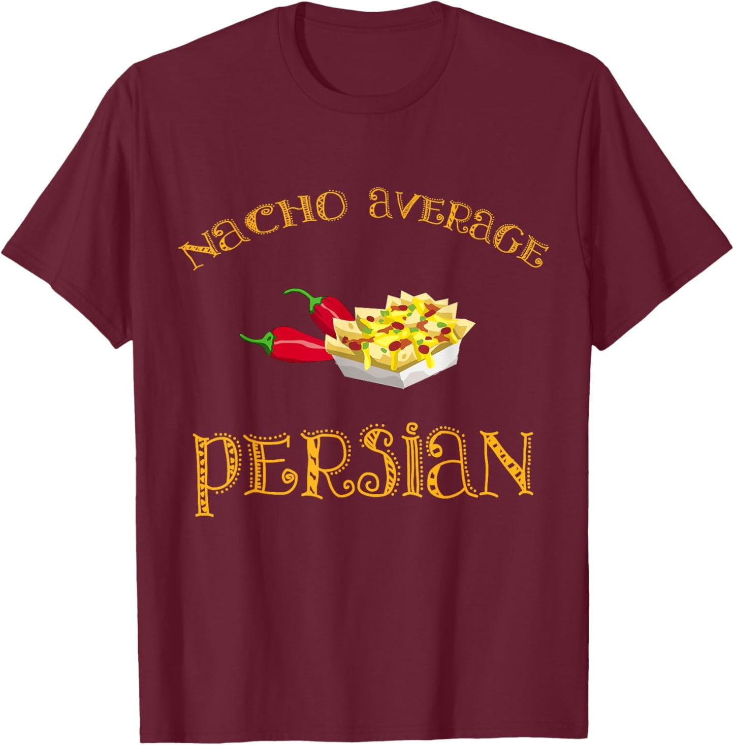 Nacho Average Persian Funny Hispanic Mexican Gift Persia T-Shirt - T-Shirt | Maroon