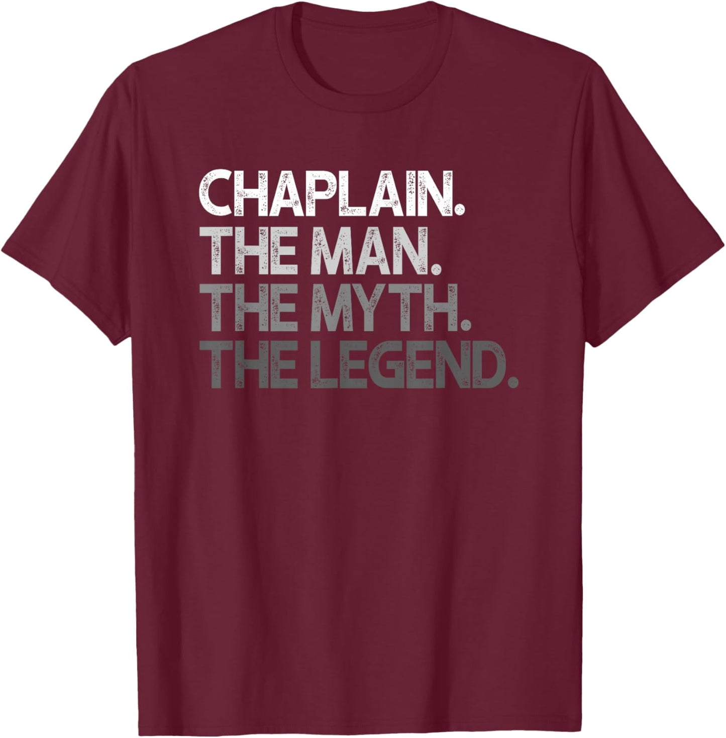 Chaplain Man The Myth Legend Gift T-Shirt - T-Shirt | Maroon