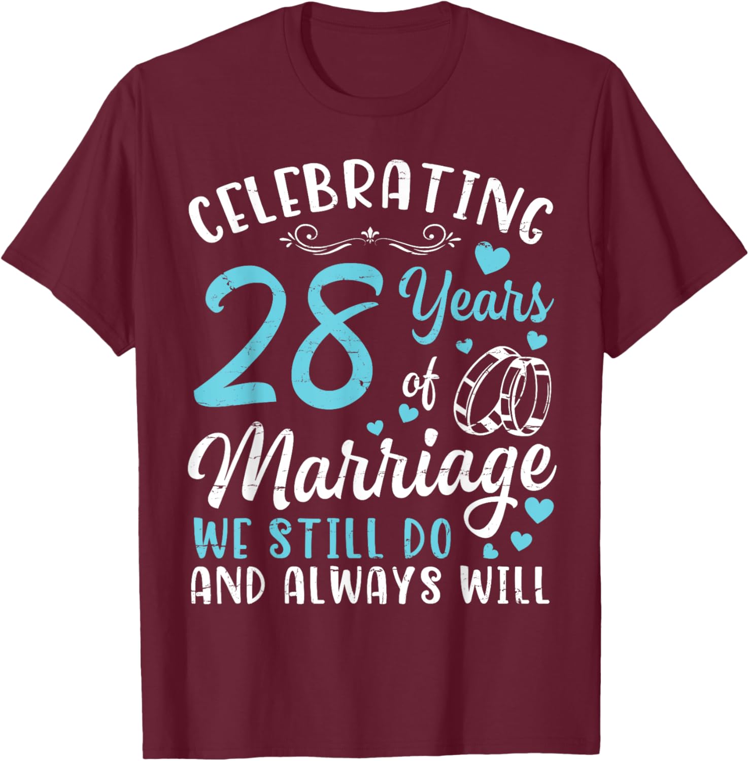 Celebrating 28 Years Of Marriage We Still Do And Always Will T-Shirt - T-Shirt | Maroon