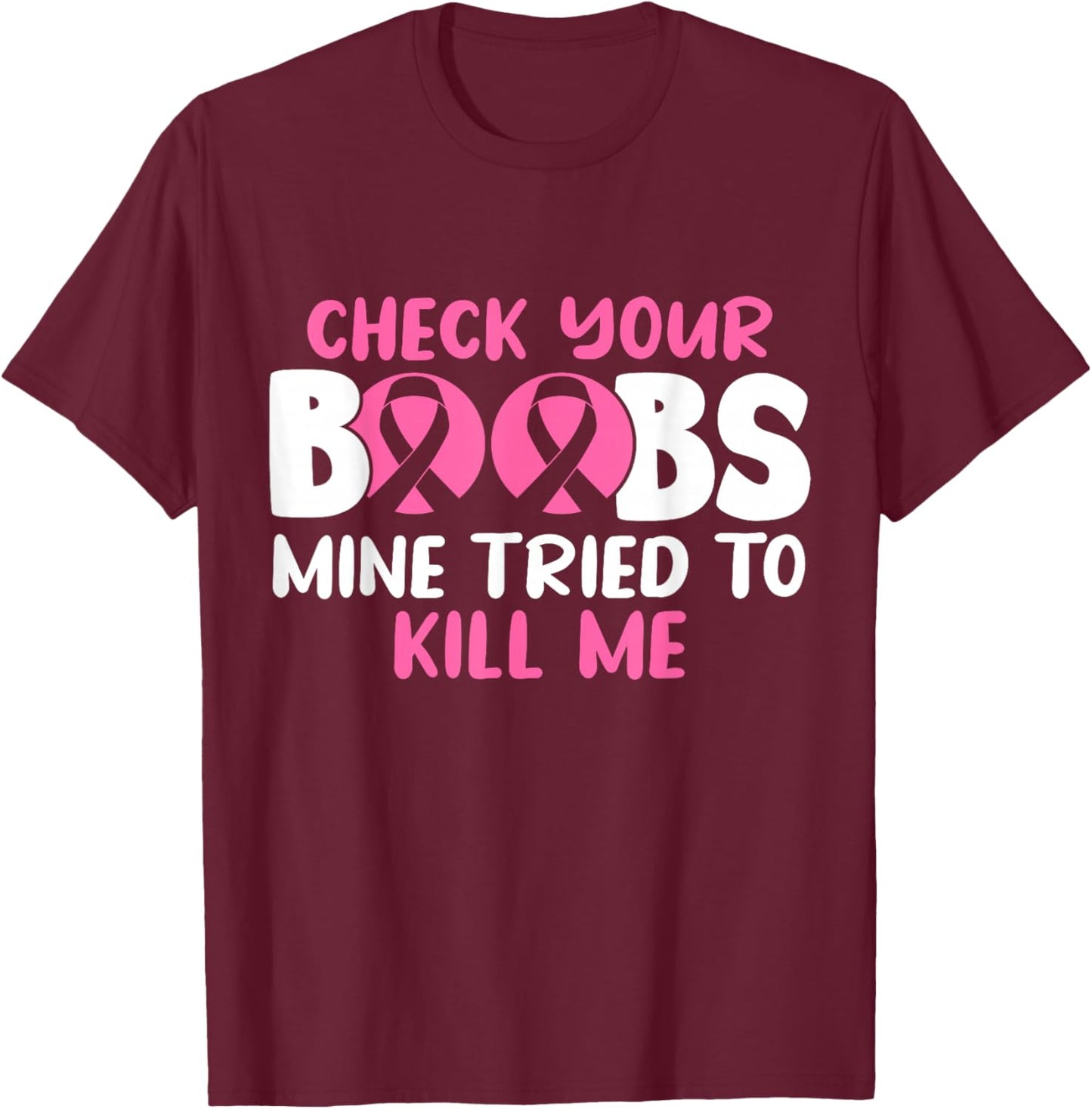 Check Your Boobs Mine Tried To Kill Me T-Shirt - T-Shirt | Maroon