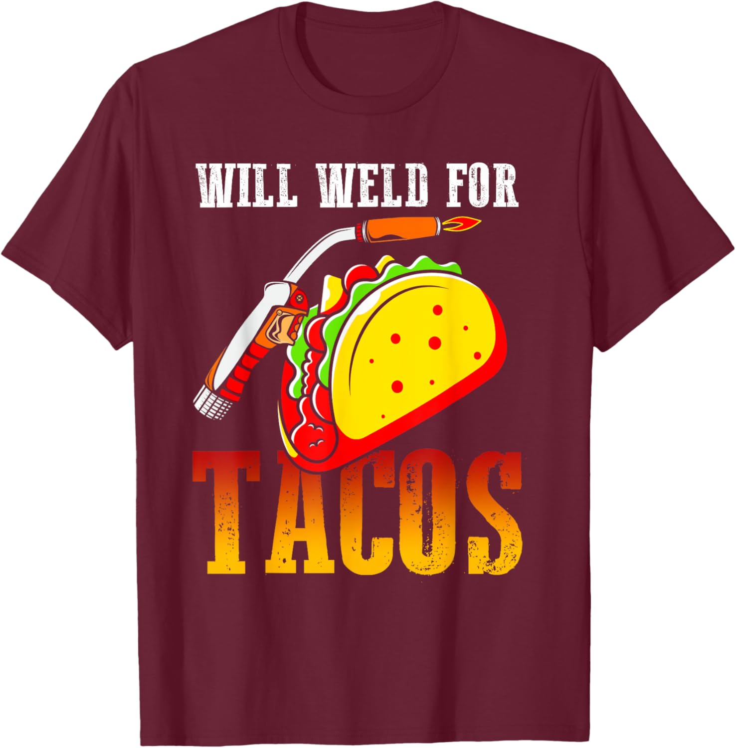 Will Weld For Tacos T-Shirt - T-Shirt | Maroon