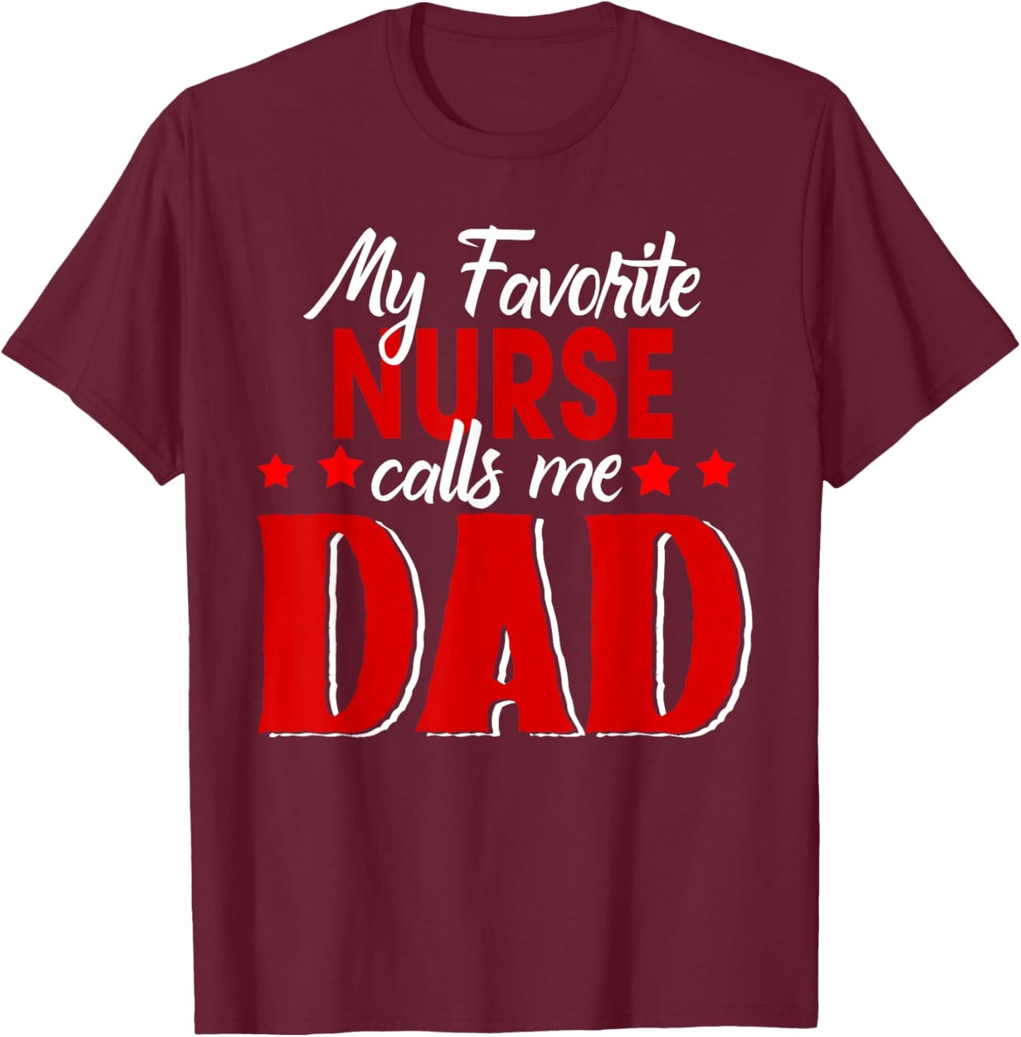 My Favorite Nurse Call Me Dad Happy Father's Day T-Shirt - T-Shirt | Maroon