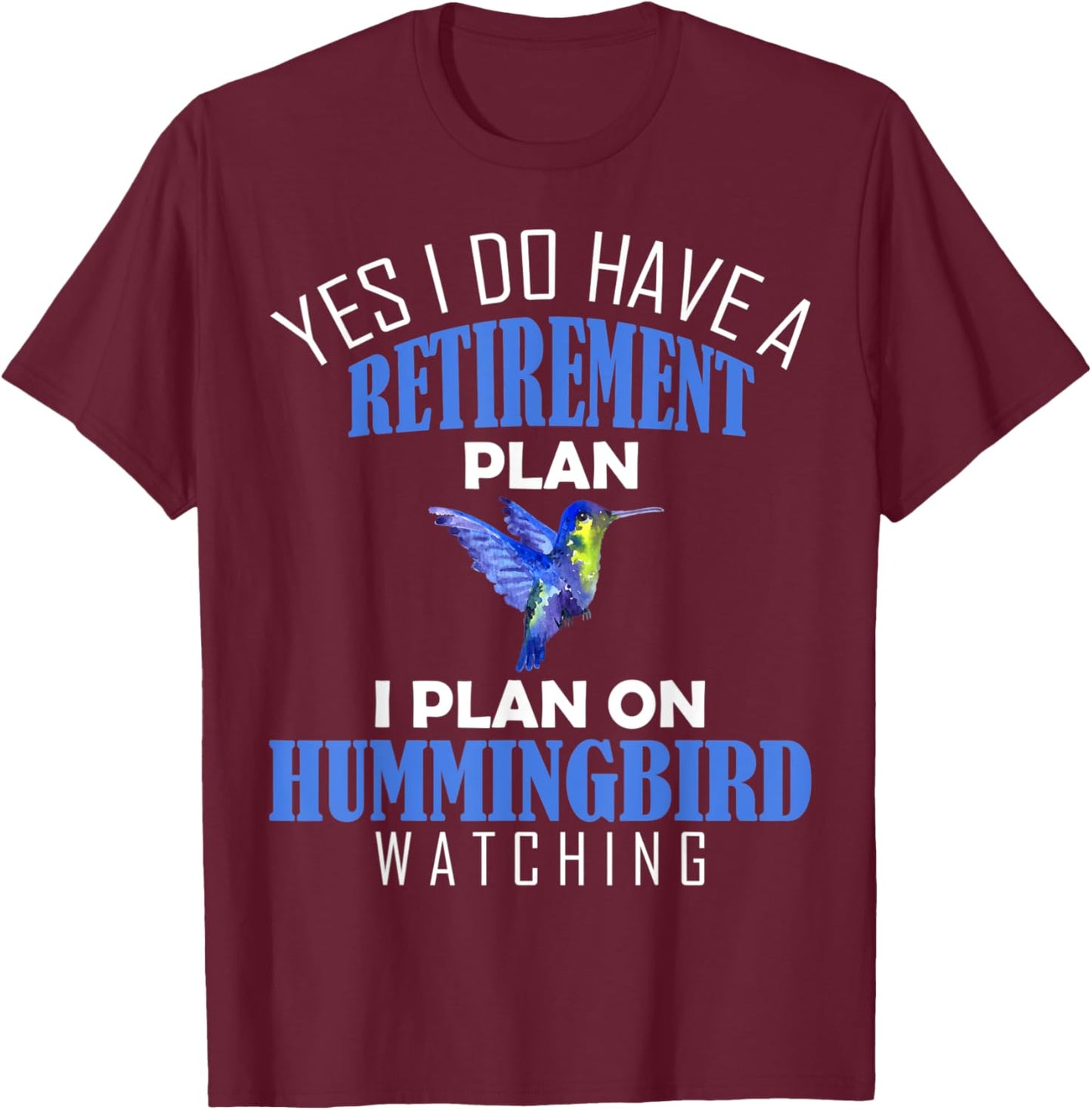 Retirement Plan Hummingbird Watching Animal Bird Lover T-Shirt - T-Shirt | Maroon