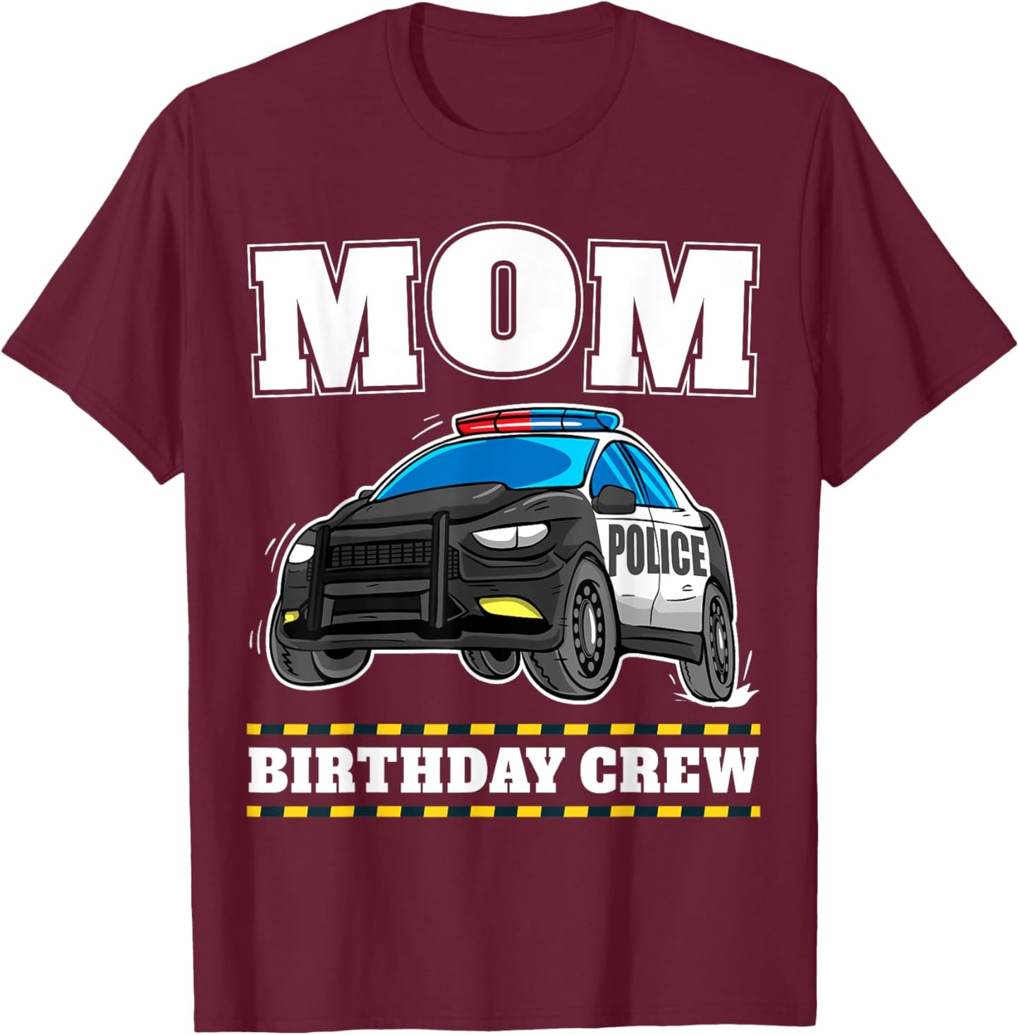 Mom Birthday Crew Police Car Policeman Officer Mommy Mama T-Shirt - T-Shirt | Maroon