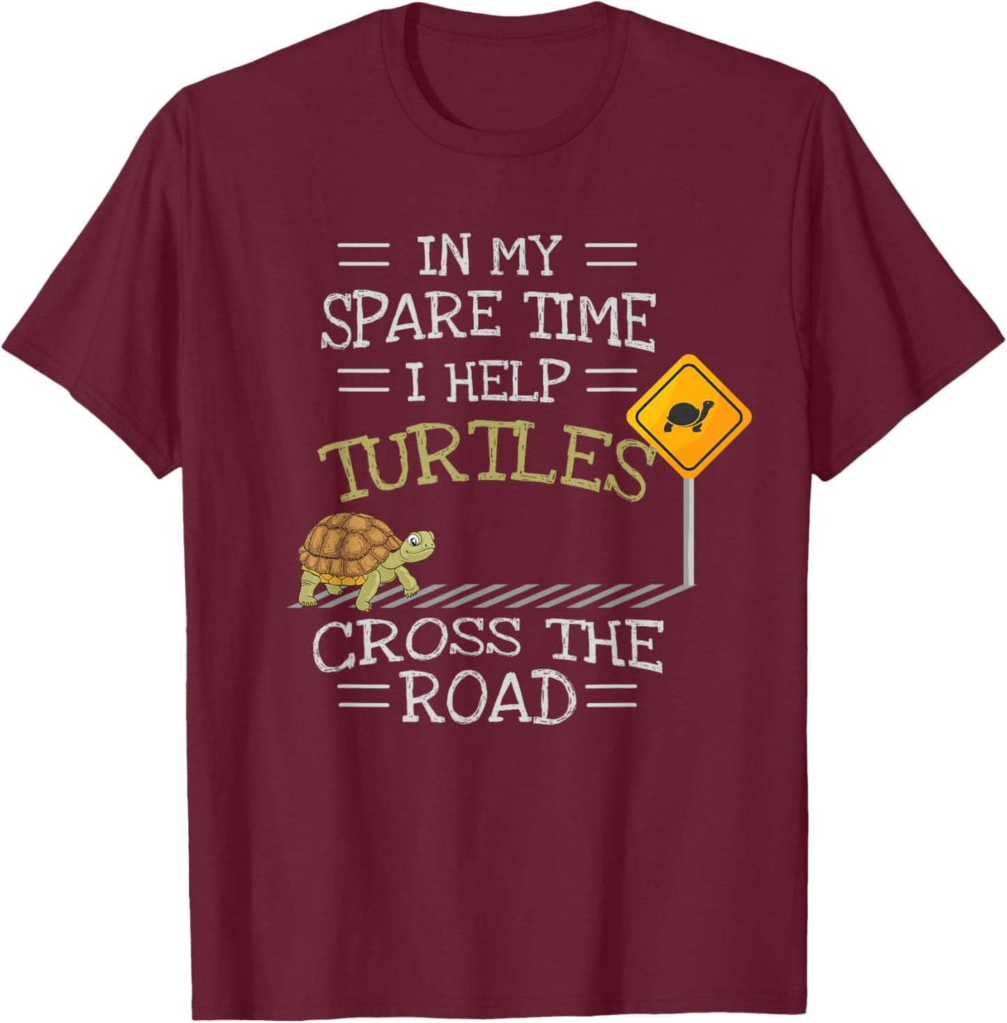 In My Spare Time I Help Turtles Cross The Road T-Shirt - T-Shirt | Maroon