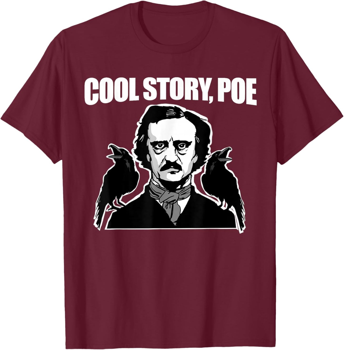 Cool Story Poe funny Edgar Allan Poe T-Shirt - T-Shirt | Maroon