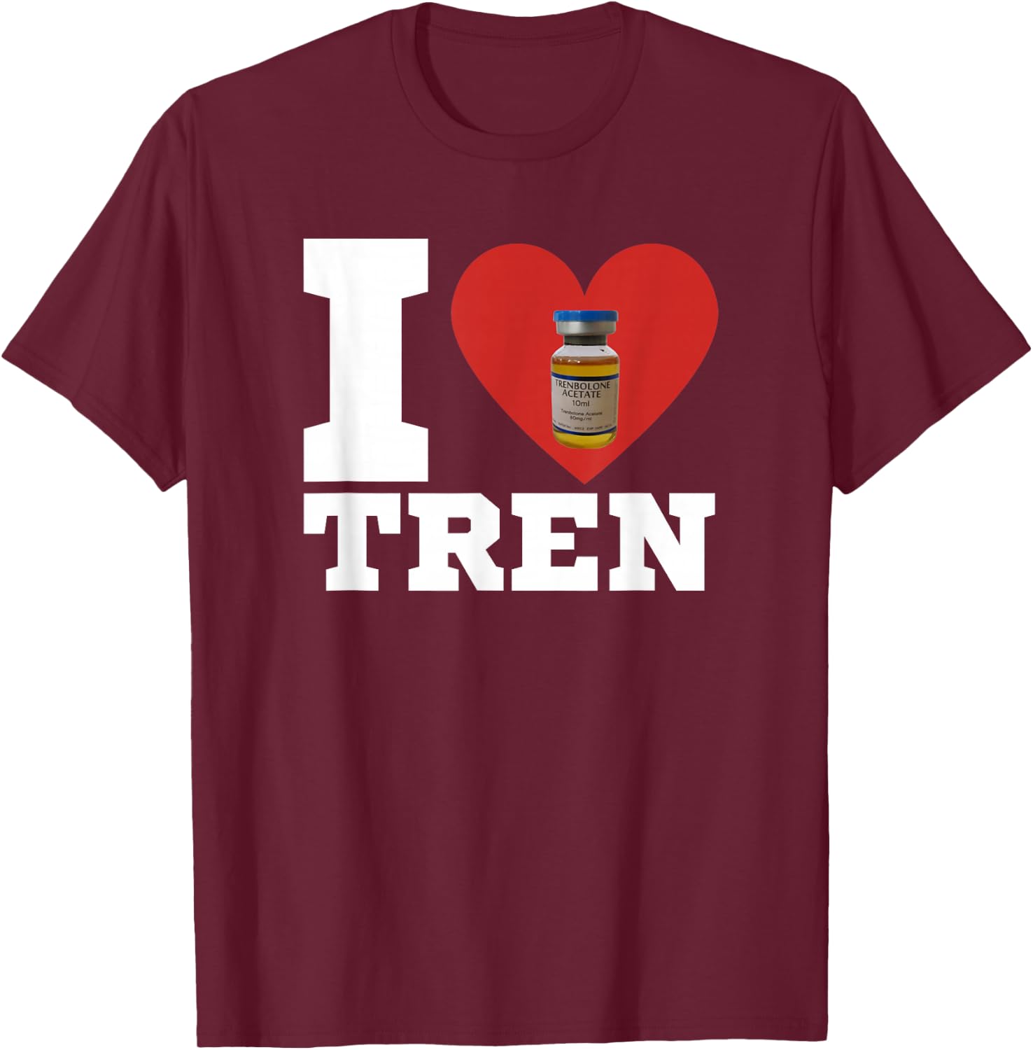 I Love Tren | Legalize anabolic steroids | Funny gym T-Shirt - T-Shirt | Maroon