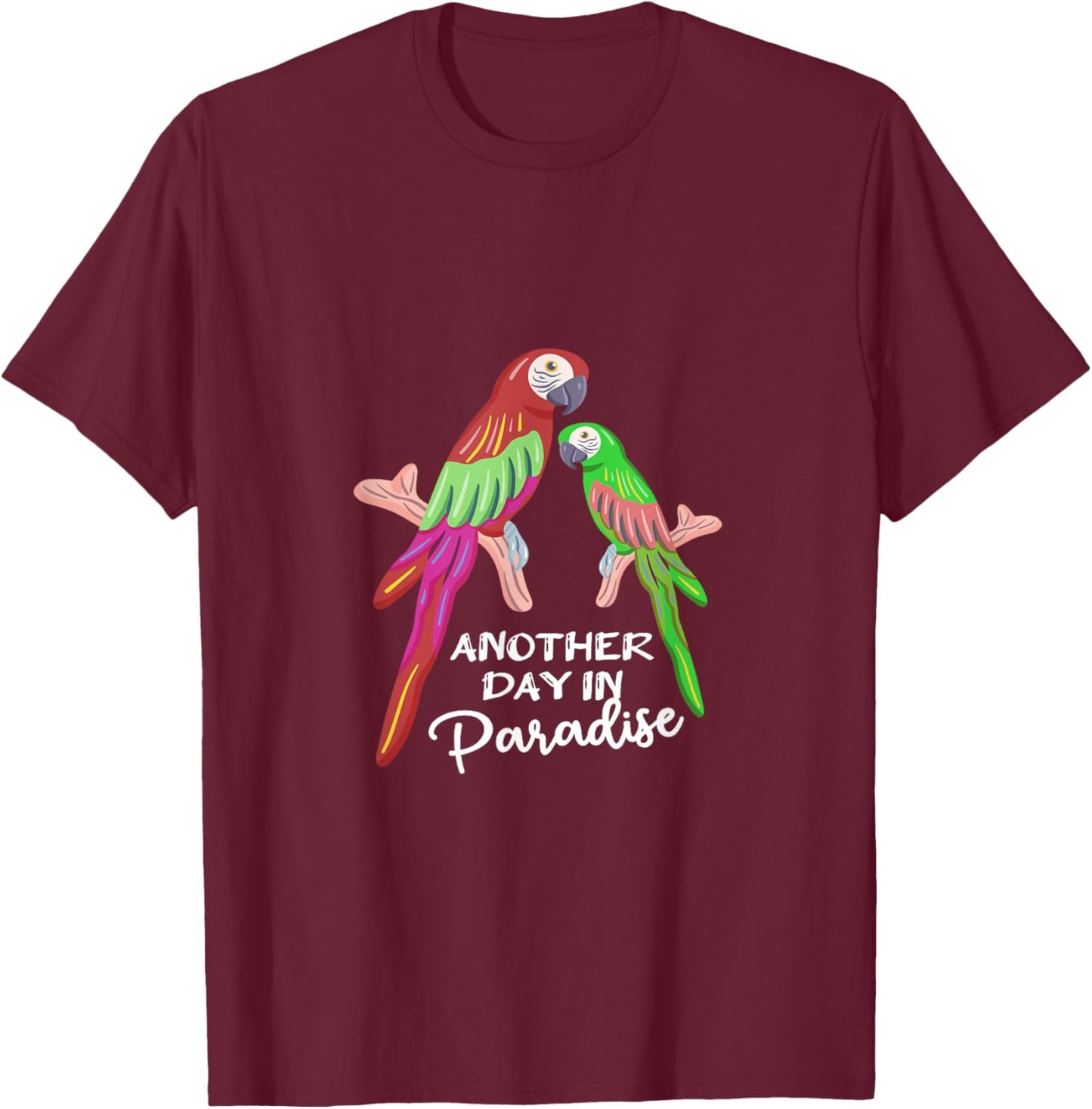 Another day in Paradise funny Parrots T-Shirt - T-Shirt | Maroon