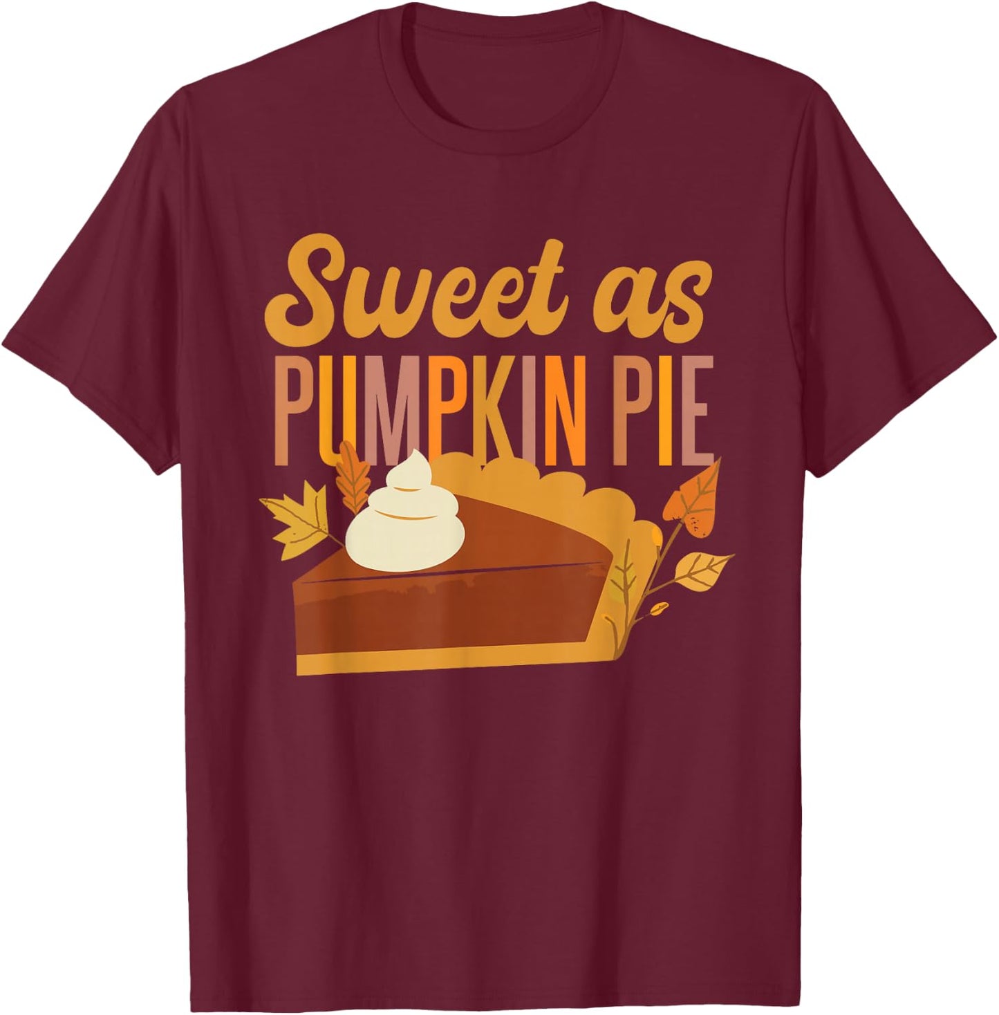 Halloween Thanksgiving Sweet As Pumpkin Pie T-Shirt - T-Shirt | Maroon