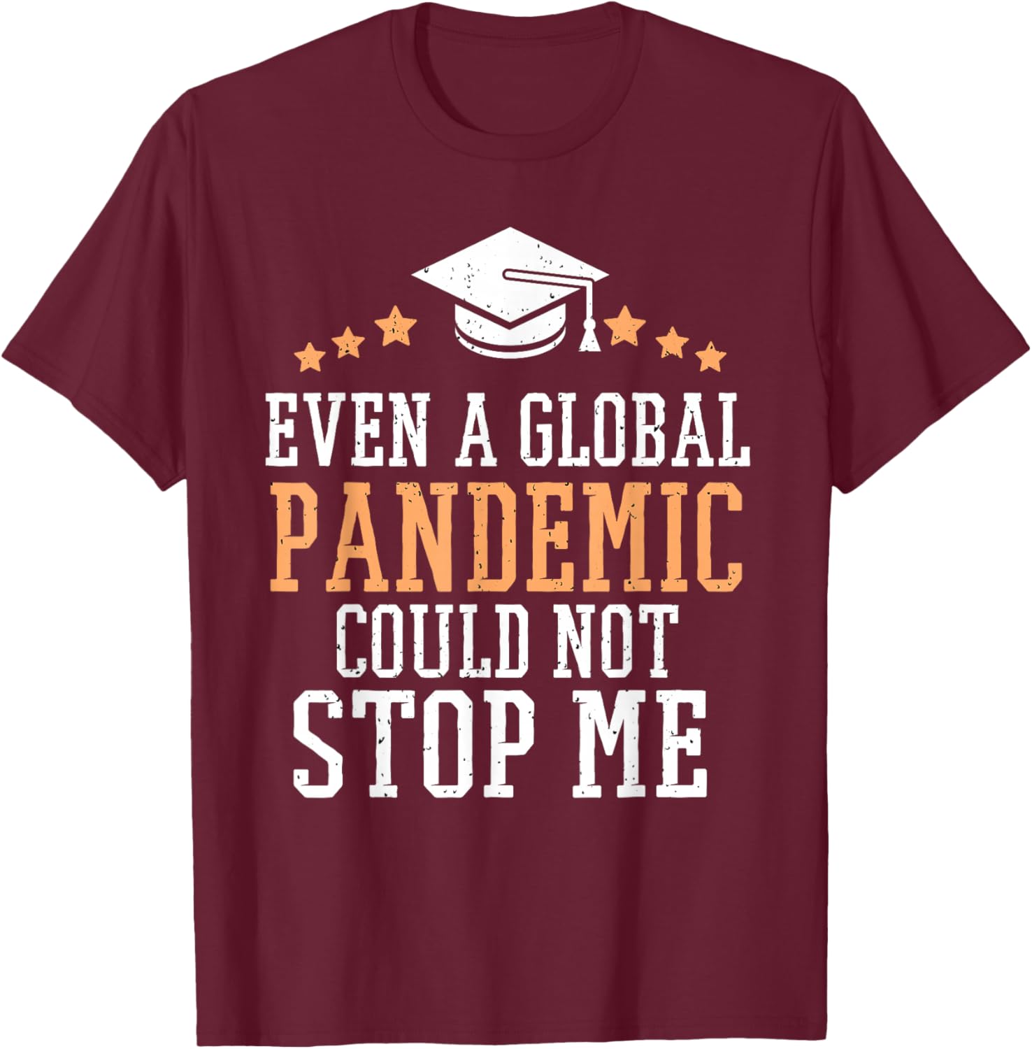 Even a Global Pandemic Couldn’t Stop Me Graduation 2025 T-Shirt - T-Shirt | Maroon
