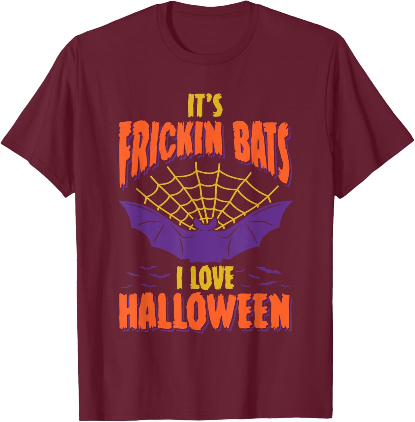Halloween 2025 It's Frickin Bats I Love Halloween T-Shirt - T-Shirt | Maroon