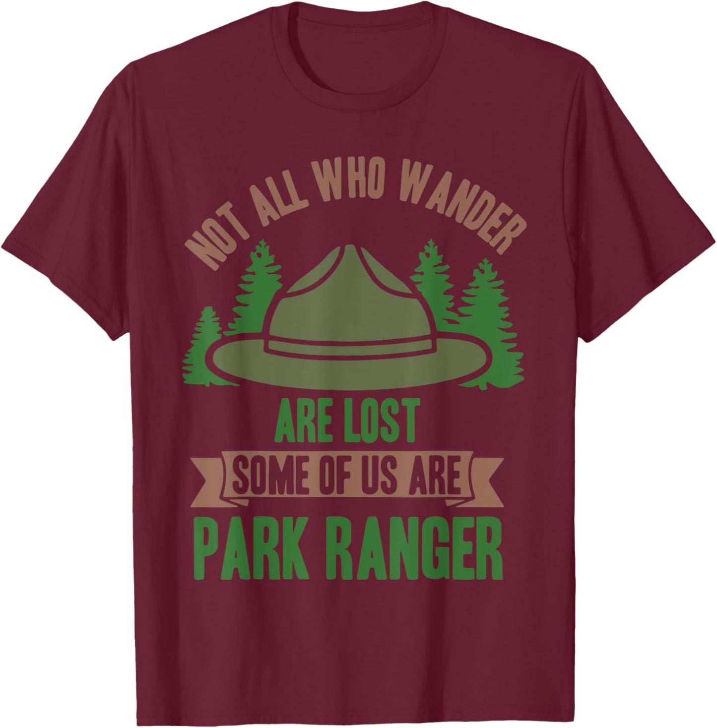 Not All Who Wander Are Lost Some of Us Are Park Ranger T-Shirt - T-Shirt | Maroon