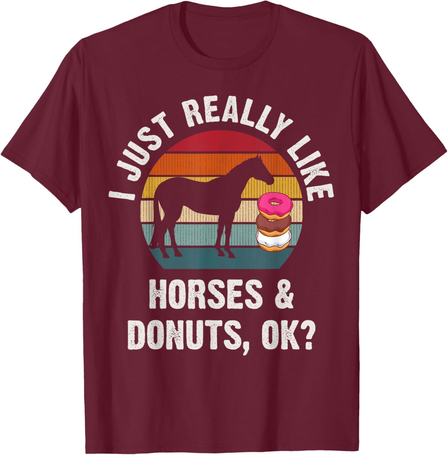 I just really like Horses and donuts funny Horses theme cute T-Shirt - T-Shirt | Maroon