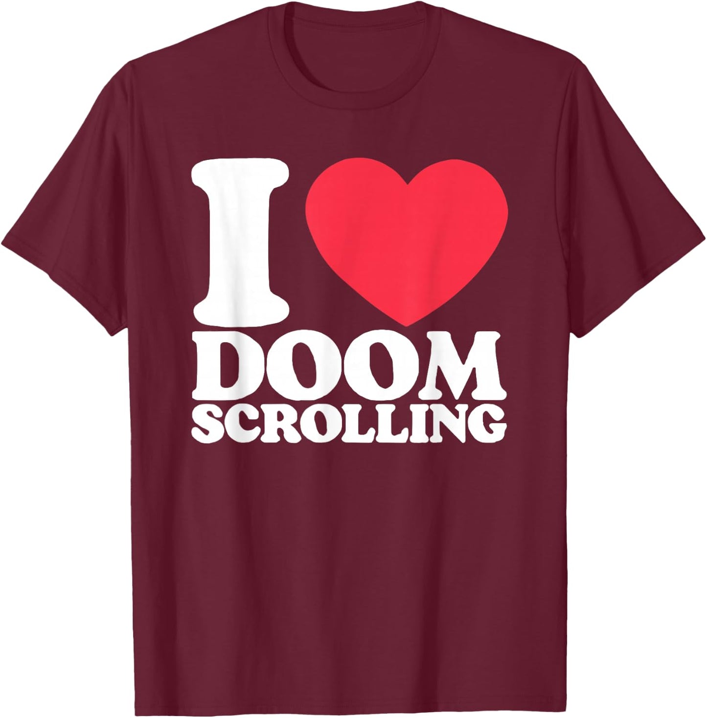 I Heart Doom Scrolling T-Shirt - T-Shirt | Maroon