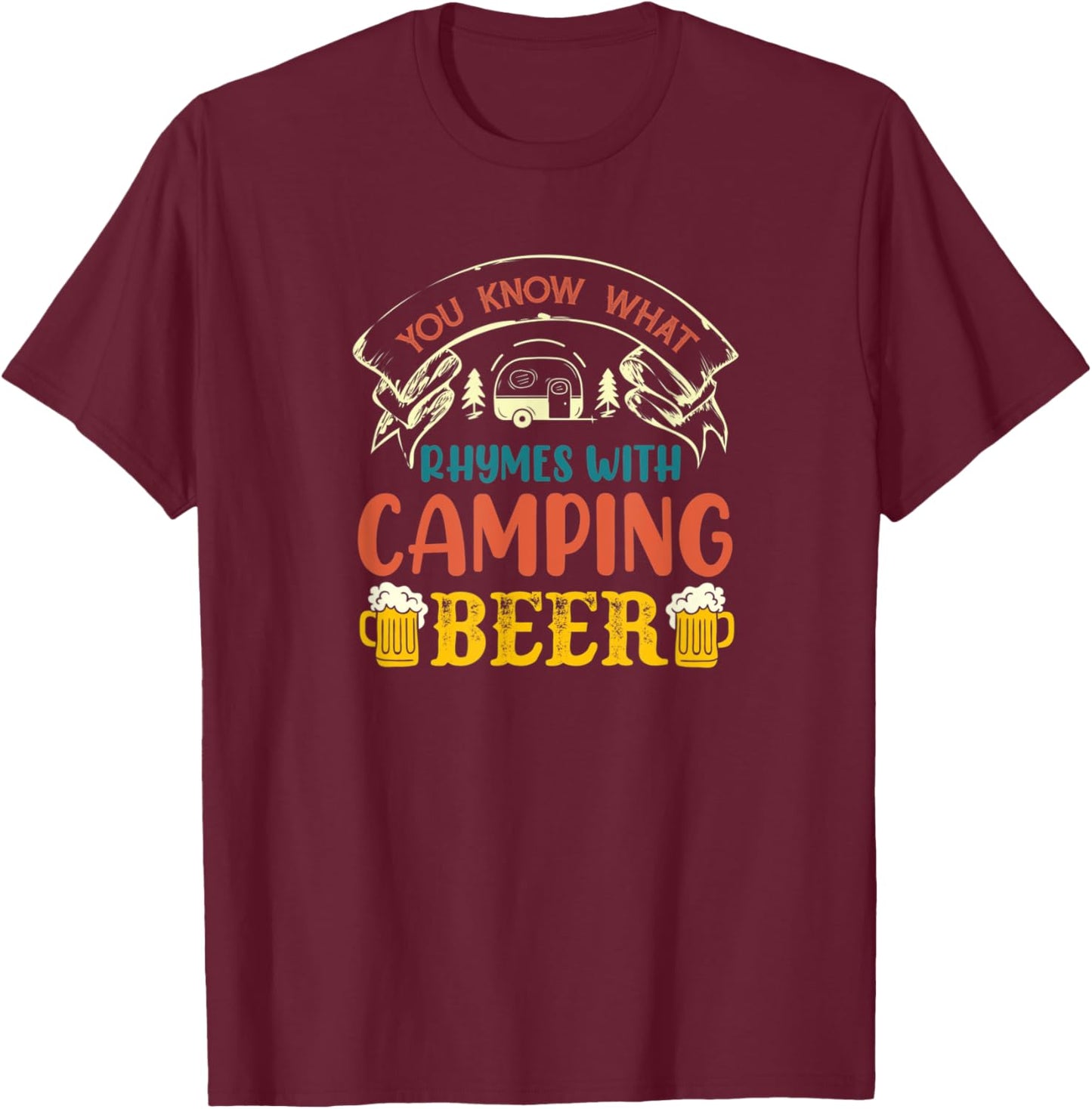 You Know What Rhymes With Camping Alcohol Beer T-Shirt - T-Shirt | Maroon