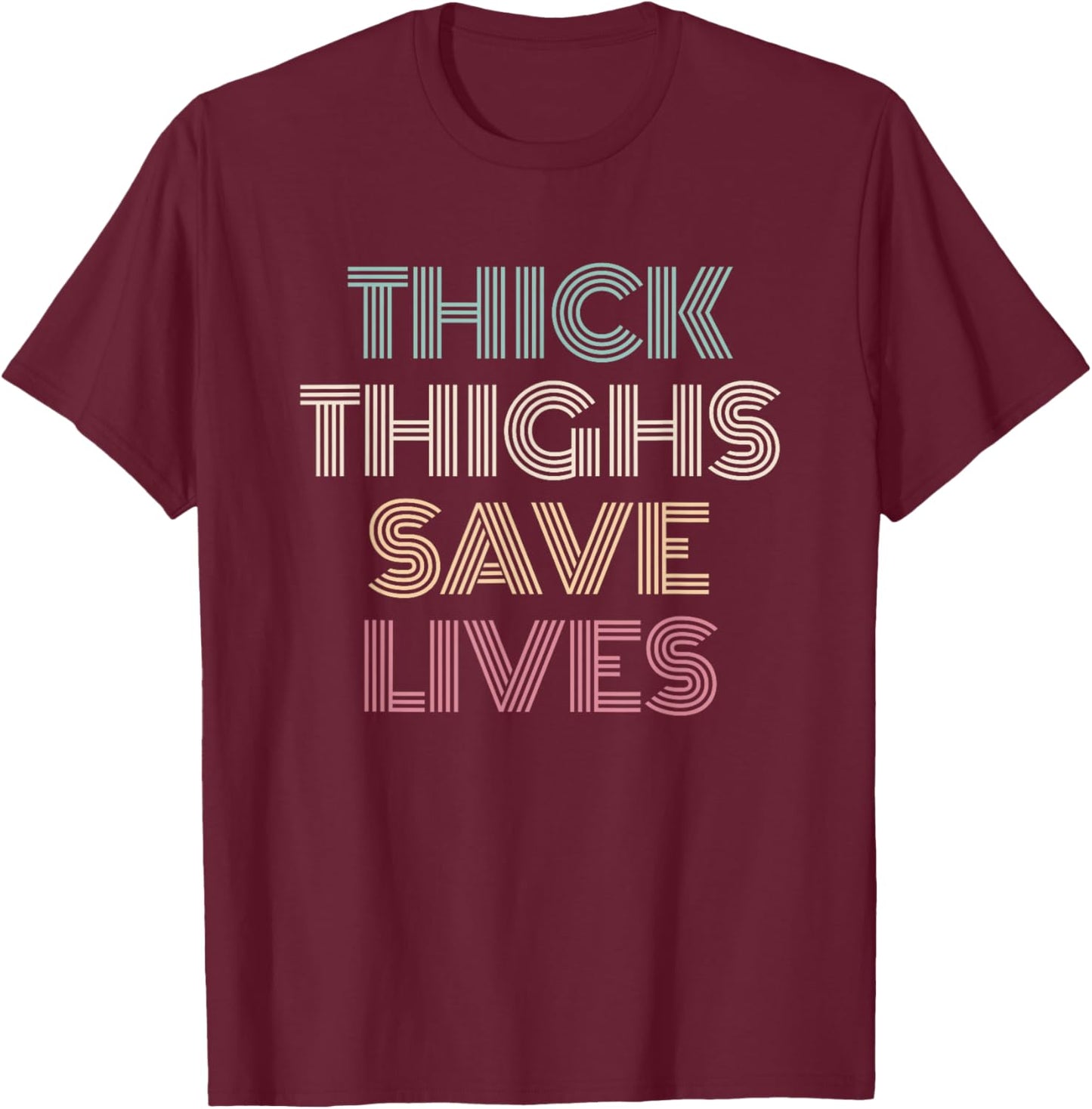 Thick Thighs Save Lives Shirt Thick Thighs Save Lives T-Shirt - T-Shirt | Maroon