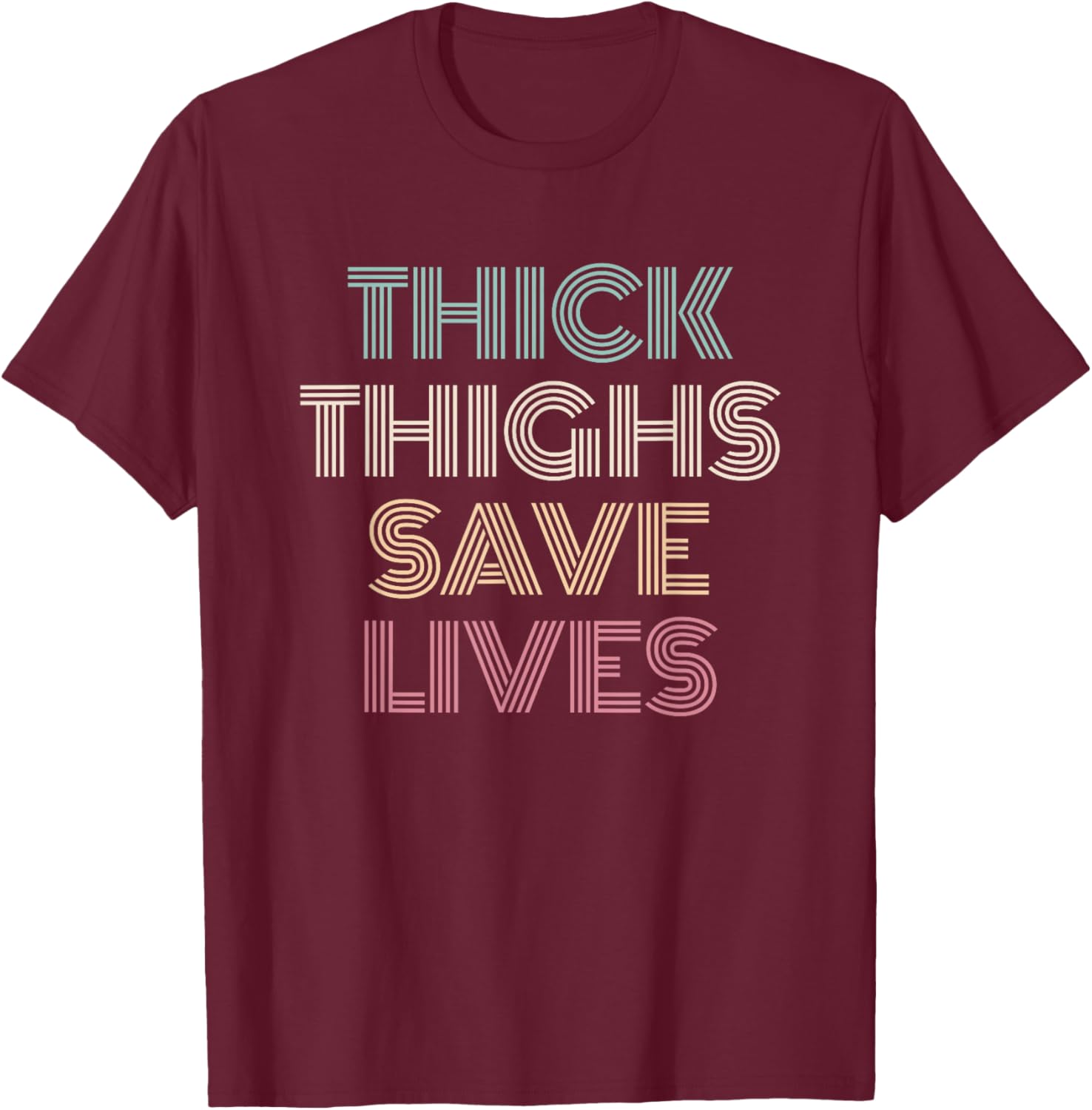 Thick Thighs Save Lives Shirt Thick Thighs Save Lives T-Shirt - T-Shirt | Maroon
