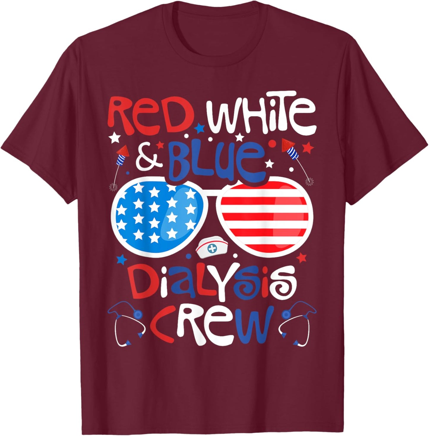 4th of July Red White Blue Dialysis Crew Patriotic Nurse T-Shirt - T-Shirt | Maroon