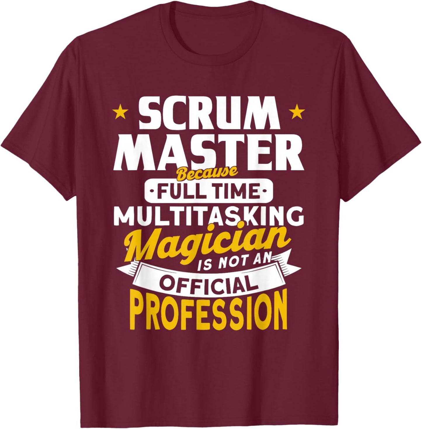 Scrum Master Because magician is not a profession Scrum Master T-Shirt - T-Shirt | Maroon