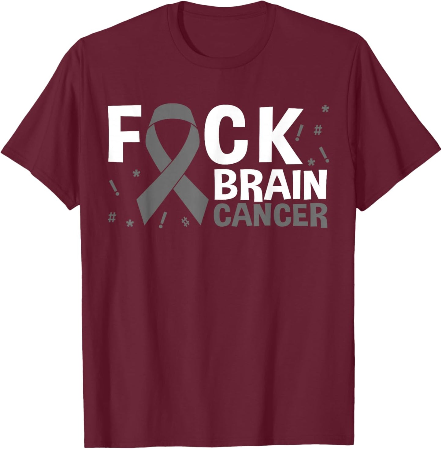 Fuck Brain Cancer Brain Tumor Gray Ribbon T-Shirt - T-Shirt | Maroon